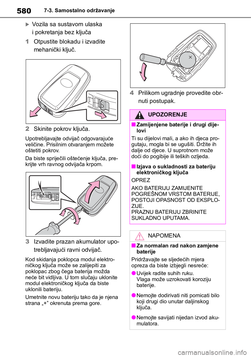 TOYOTA RAV4 2018 Upute Za Rukovanje (in Croatian) 5807-3. Samostalno održavanje
Vozila sa sustavom ulaska
i pokretanja bez ključa
1Otpustite blokadu i izvadite
mehanički ključ.
2Skinite pokrov ključa.
Upotrebljavajte odvijač odgovarajuće TOYOTA RAV4 2018 Upute Za Rukovanje (in Croatian) 5807-3. Samostalno održavanje
Vozila sa sustavom ulaska
i pokretanja bez ključa
1Otpustite blokadu i izvadite
mehanički ključ.
2Skinite pokrov ključa.
Upotrebljavajte odvijač odgovarajuće