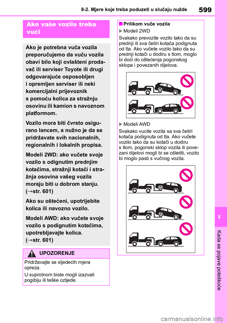 TOYOTA RAV4 2018 Upute Za Rukovanje (in Croatian) 599
8 8-2. Mjere koje treba poduzeti u slučaju nužde
Kada se pojave poteškoće
8-2.Mjere koje treba poduzeti u slučaju nužde
Ako vaše vozilo treba
vući
Ako je potrebna vuča vozila
preporuču TOYOTA RAV4 2018 Upute Za Rukovanje (in Croatian) 599
8 8-2. Mjere koje treba poduzeti u slučaju nužde
Kada se pojave poteškoće
8-2.Mjere koje treba poduzeti u slučaju nužde
Ako vaše vozilo treba
vući
Ako je potrebna vuča vozila
preporuču