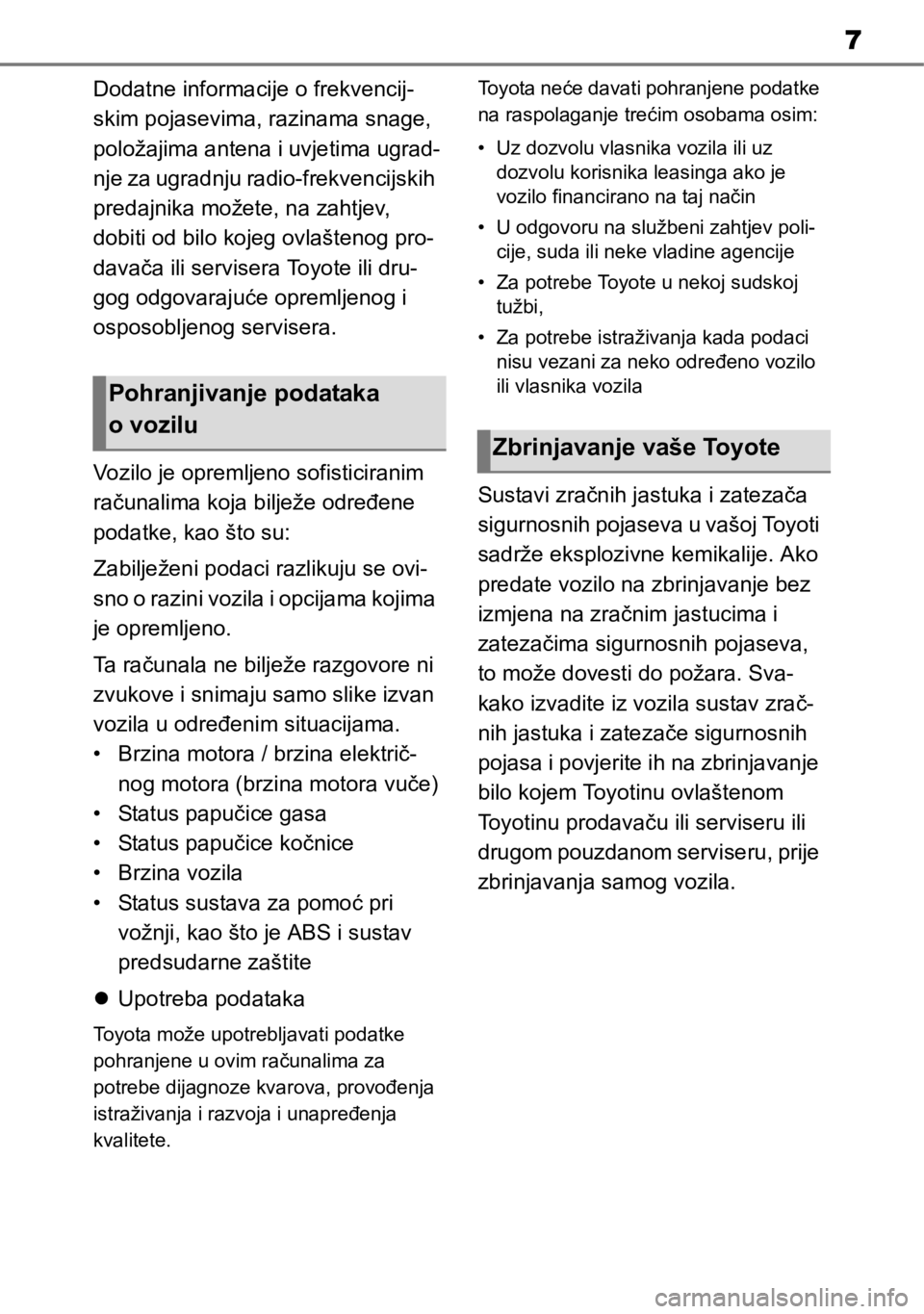 TOYOTA RAV4 2018 Upute Za Rukovanje (in Croatian) 7
Dodatne informacije o frekvencij-
skim pojasevima, razinama snage,
položajima antena i uvjetima ugrad-
nje za ugradnju radio-frekvencijskih
predajnika možete, na zahtjev,
dobiti od bilo kojeg o TOYOTA RAV4 2018 Upute Za Rukovanje (in Croatian) 7
Dodatne informacije o frekvencij-
skim pojasevima, razinama snage,
položajima antena i uvjetima ugrad-
nje za ugradnju radio-frekvencijskih
predajnika možete, na zahtjev,
dobiti od bilo kojeg o