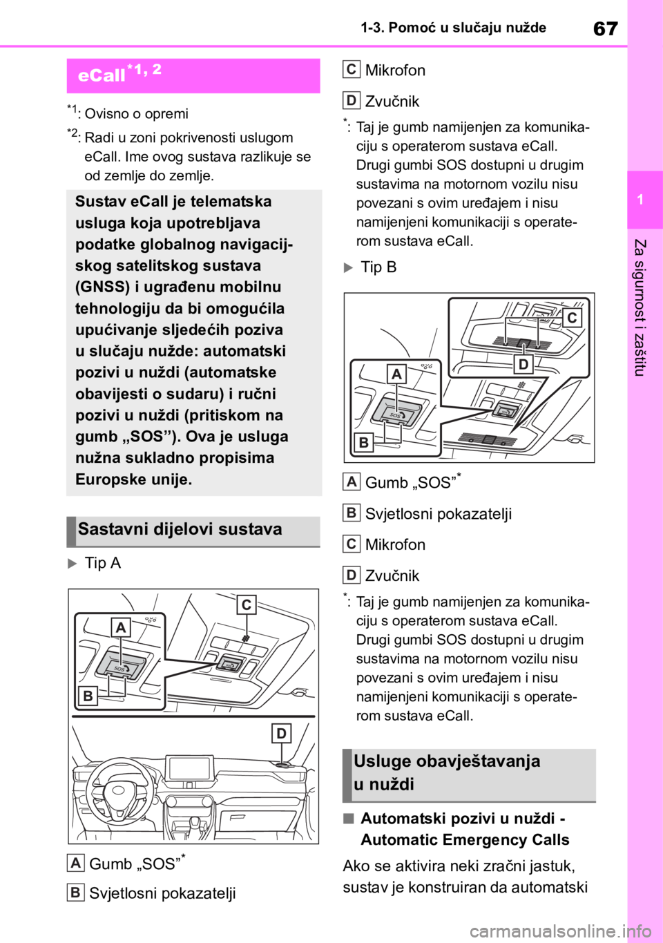 TOYOTA RAV4 2018 Upute Za Rukovanje (in Croatian) 67
1 1-3. Pomoć u slučaju nužde
Za sigurnost i zaštitu
1-3.Pomoć u slučaju nužde
*1: Ovisno o opremi
*2: Radi u zoni pokrivenosti uslugom
eCall. Ime ovog sustava razlikuje se
od zemlje do zem TOYOTA RAV4 2018 Upute Za Rukovanje (in Croatian) 67
1 1-3. Pomoć u slučaju nužde
Za sigurnost i zaštitu
1-3.Pomoć u slučaju nužde
*1: Ovisno o opremi
*2: Radi u zoni pokrivenosti uslugom
eCall. Ime ovog sustava razlikuje se
od zemlje do zem