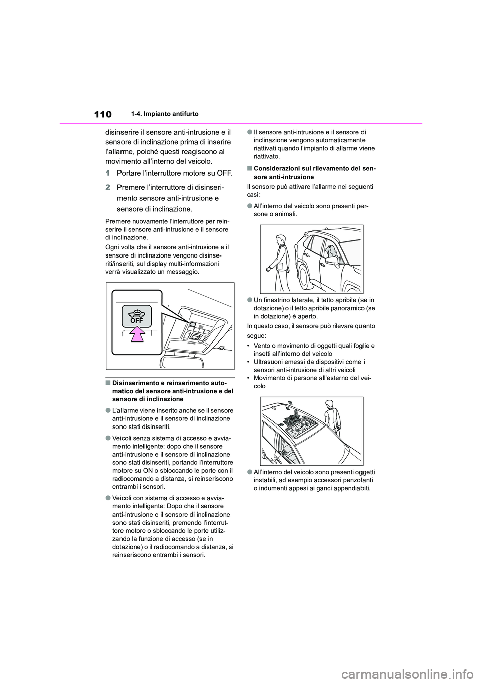 TOYOTA RAV4 2018 Manuale duso (in Italian) 1101-4. Impianto antifurto
disinserire il sensore anti-intrusione e il
sensore di inclinazione prima di inserire
l’allarme, poiché questi reagiscono al
movimento all’interno del veicolo.
1 P TOYOTA RAV4 2018 Manuale duso (in Italian) 1101-4. Impianto antifurto
disinserire il sensore anti-intrusione e il
sensore di inclinazione prima di inserire
l’allarme, poiché questi reagiscono al
movimento all’interno del veicolo.
1 P