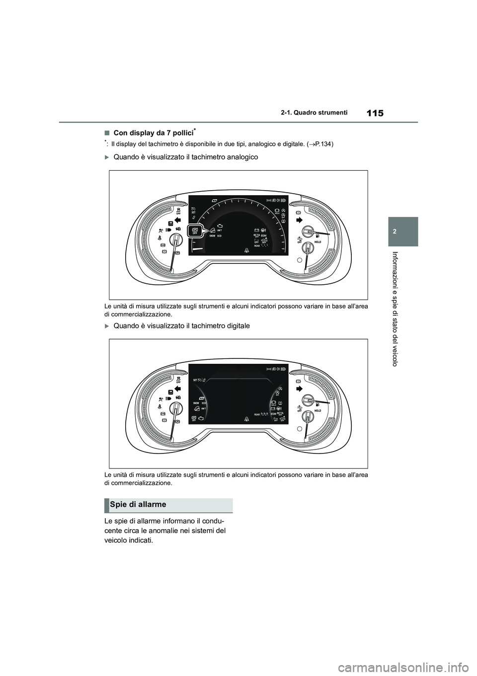 TOYOTA RAV4 2018 Manuale duso (in Italian) 115
2
2-1. Quadro strumenti
Informazioni e spie di stato del veicolo
■Con display da 7 pollici*
*: Il display del tachimetro è disponibile in due tipi, analogico e digitale. ( P.134)
Quando TOYOTA RAV4 2018 Manuale duso (in Italian) 115
2
2-1. Quadro strumenti
Informazioni e spie di stato del veicolo
■Con display da 7 pollici*
*: Il display del tachimetro è disponibile in due tipi, analogico e digitale. ( P.134)
Quando