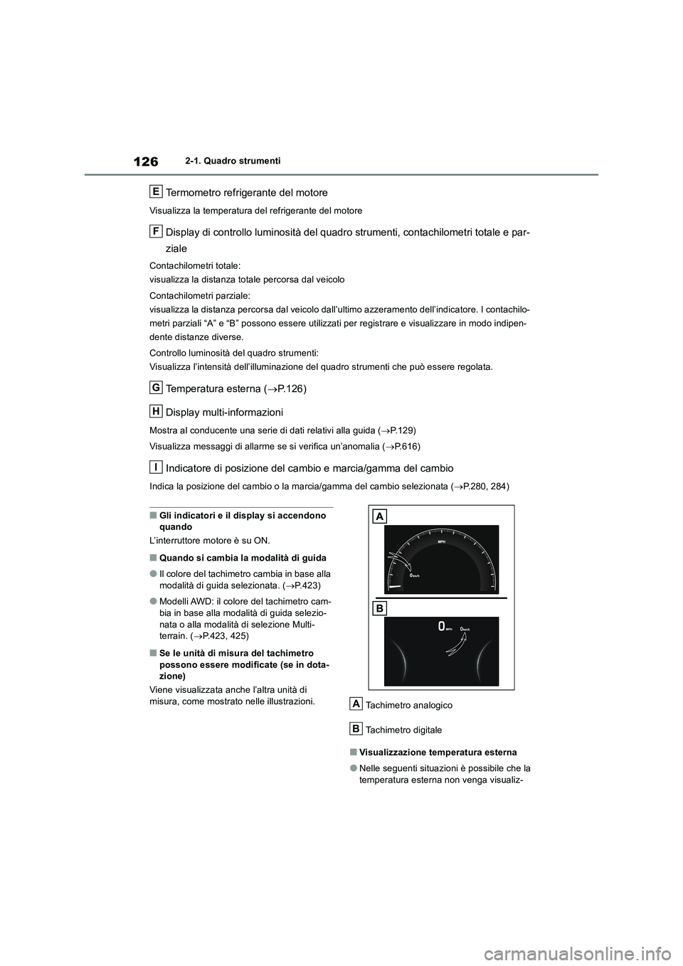 TOYOTA RAV4 2018 Manuale duso (in Italian) 1262-1. Quadro strumenti
Termometro refrigerante del motore
Visualizza la temperatura del refrigerante del motore
Display di controllo luminosità del quadro strumenti, contachilometri totale e par-
z TOYOTA RAV4 2018 Manuale duso (in Italian) 1262-1. Quadro strumenti
Termometro refrigerante del motore
Visualizza la temperatura del refrigerante del motore
Display di controllo luminosità del quadro strumenti, contachilometri totale e par-
z