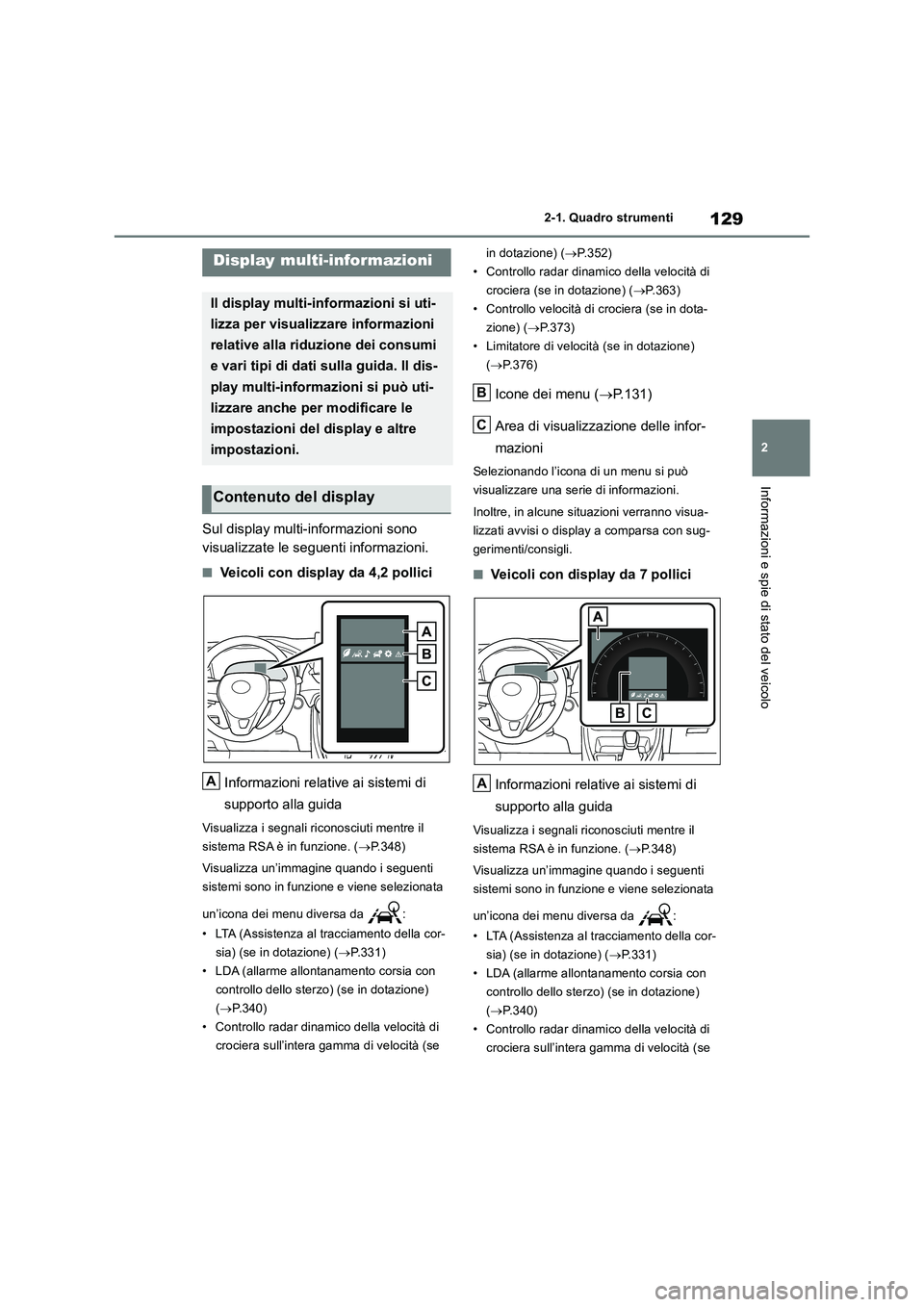 TOYOTA RAV4 2018 Manuale duso (in Italian) 129
2
2-1. Quadro strumenti
Informazioni e spie di stato del veicolo
Sul display multi-informazioni sono
visualizzate le seguenti informazioni.
■Veicoli con display da 4,2 pollici
Informazioni r TOYOTA RAV4 2018 Manuale duso (in Italian) 129
2
2-1. Quadro strumenti
Informazioni e spie di stato del veicolo
Sul display multi-informazioni sono
visualizzate le seguenti informazioni.
■Veicoli con display da 4,2 pollici
Informazioni r