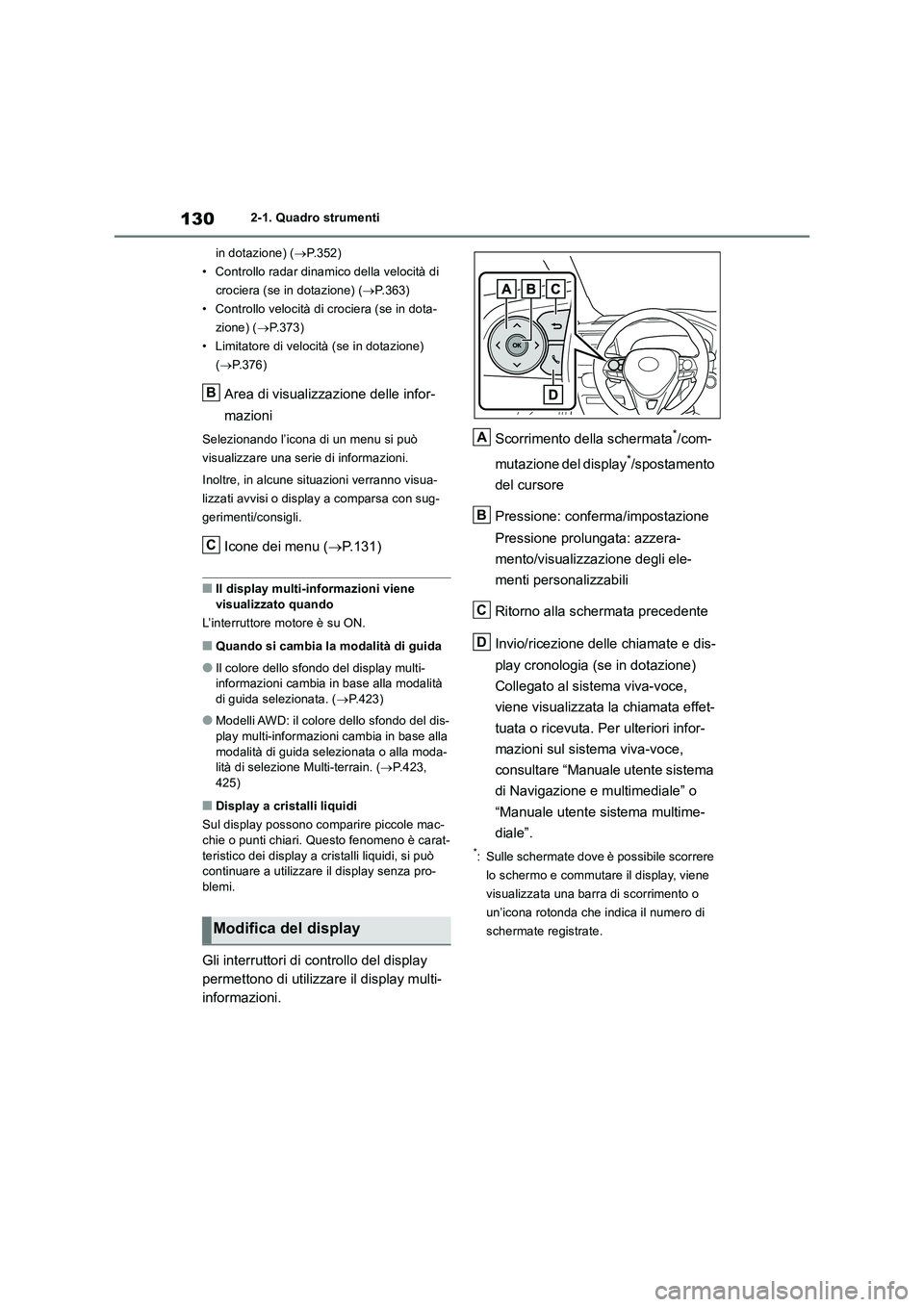 TOYOTA RAV4 2018 Manuale duso (in Italian) 1302-1. Quadro strumenti
in dotazione) (P.352)
• Controllo radar dinamico della velocità di
crociera (se in dotazione) (P.363)
• Controllo velocità di crociera (se in dota-
zione) (P.3 TOYOTA RAV4 2018 Manuale duso (in Italian) 1302-1. Quadro strumenti
in dotazione) (P.352)
• Controllo radar dinamico della velocità di
crociera (se in dotazione) (P.363)
• Controllo velocità di crociera (se in dota-
zione) (P.3