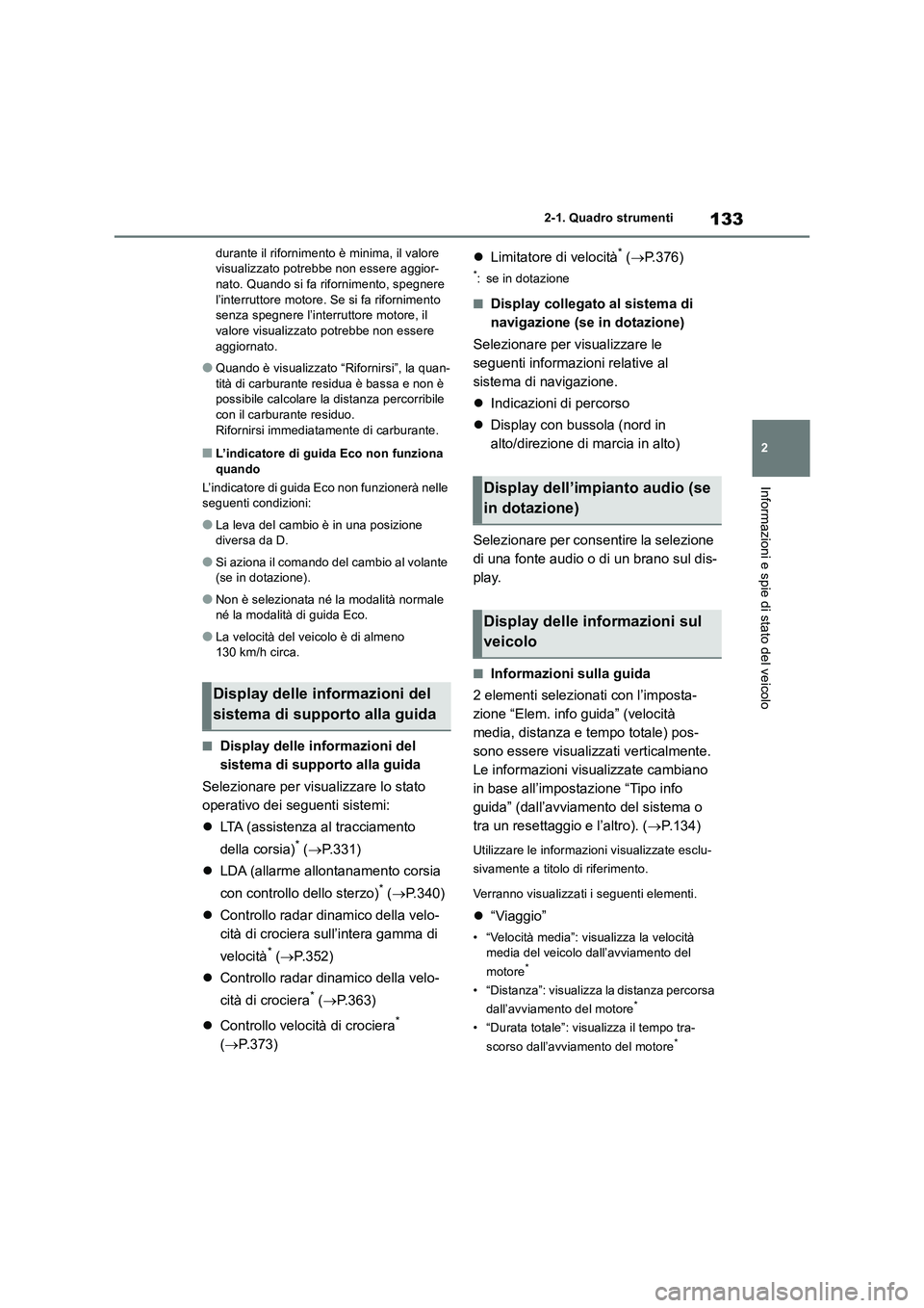 TOYOTA RAV4 2018 Manuale duso (in Italian) 133
2 2-1. Quadro strumenti
Informazioni e spie di stato del veicolo
durante il rifornimento è minima, il valore
visualizzato potrebbe non essere aggior-
nato. Quando si fa rifornimento, spegnere
l TOYOTA RAV4 2018 Manuale duso (in Italian) 133
2 2-1. Quadro strumenti
Informazioni e spie di stato del veicolo
durante il rifornimento è minima, il valore
visualizzato potrebbe non essere aggior-
nato. Quando si fa rifornimento, spegnere
l