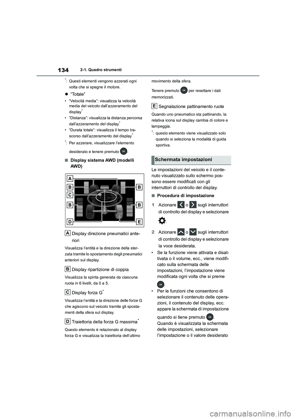 TOYOTA RAV4 2018 Manuale duso (in Italian) 1342-1. Quadro strumenti
*: Questi elementi vengono azzerati ogni
volta che si spegne il motore.
“Totale”
• “Velocità media”: visualizza la velocità
media del veicolo dall’azzeramen TOYOTA RAV4 2018 Manuale duso (in Italian) 1342-1. Quadro strumenti
*: Questi elementi vengono azzerati ogni
volta che si spegne il motore.
“Totale”
• “Velocità media”: visualizza la velocità
media del veicolo dall’azzeramen