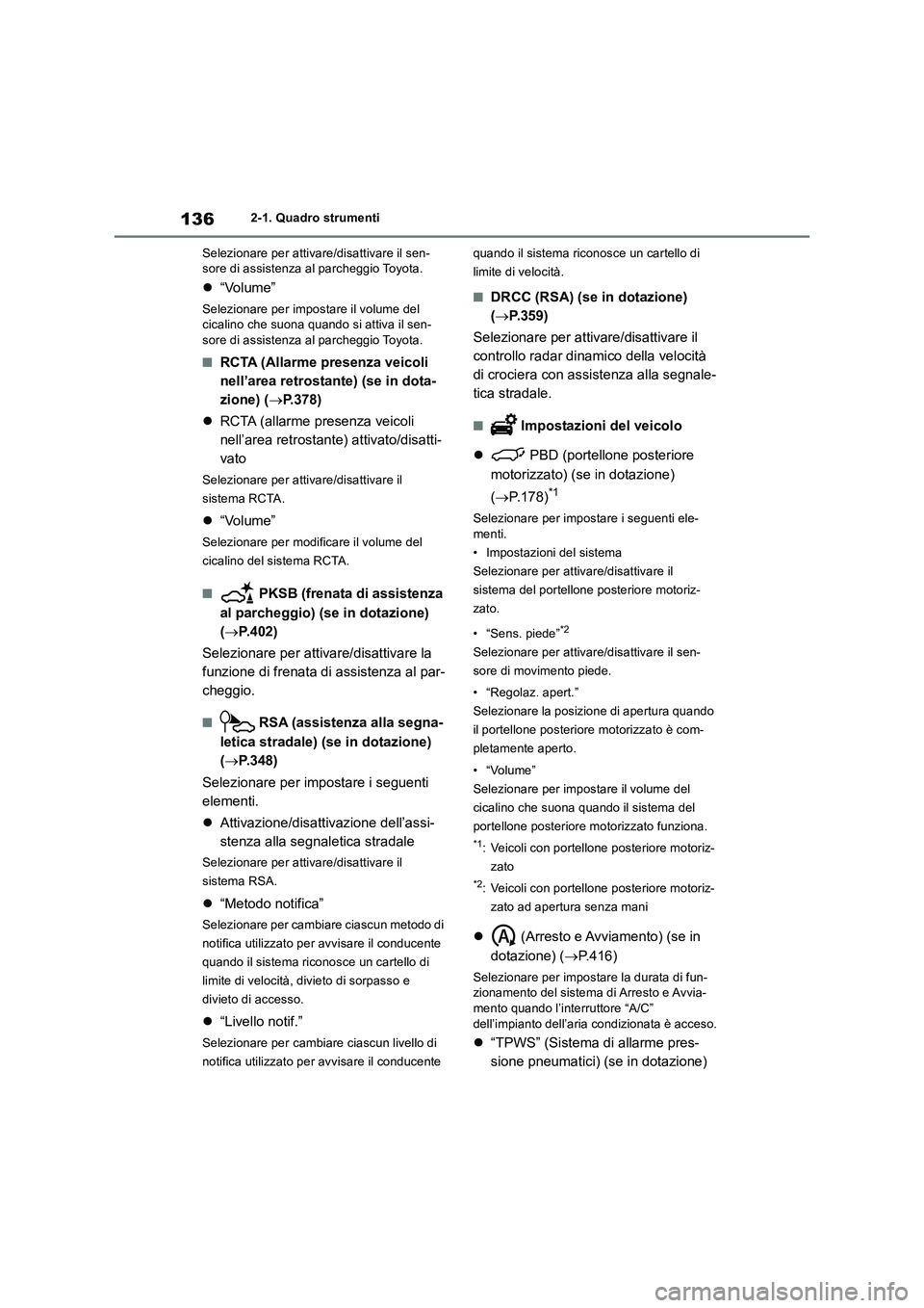 TOYOTA RAV4 2018 Manuale duso (in Italian) 1362-1. Quadro strumenti
Selezionare per attivare/disattivare il sen-
sore di assistenza al parcheggio Toyota.
“Volume”
Selezionare per impostare il volume del
cicalino che suona quando si att TOYOTA RAV4 2018 Manuale duso (in Italian) 1362-1. Quadro strumenti
Selezionare per attivare/disattivare il sen-
sore di assistenza al parcheggio Toyota.
“Volume”
Selezionare per impostare il volume del
cicalino che suona quando si att