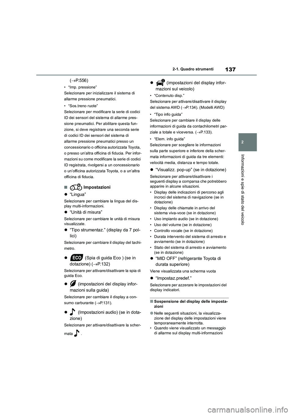 TOYOTA RAV4 2018 Manuale duso (in Italian) 137
2 2-1. Quadro strumenti
Informazioni e spie di stato del veicolo
(P.556)
• “Imp. pressione”
Selezionare per inizializzare il sistema di
allarme pressione pneumatici.
• “Sos.treno ruo TOYOTA RAV4 2018 Manuale duso (in Italian) 137
2 2-1. Quadro strumenti
Informazioni e spie di stato del veicolo
(P.556)
• “Imp. pressione”
Selezionare per inizializzare il sistema di
allarme pressione pneumatici.
• “Sos.treno ruo