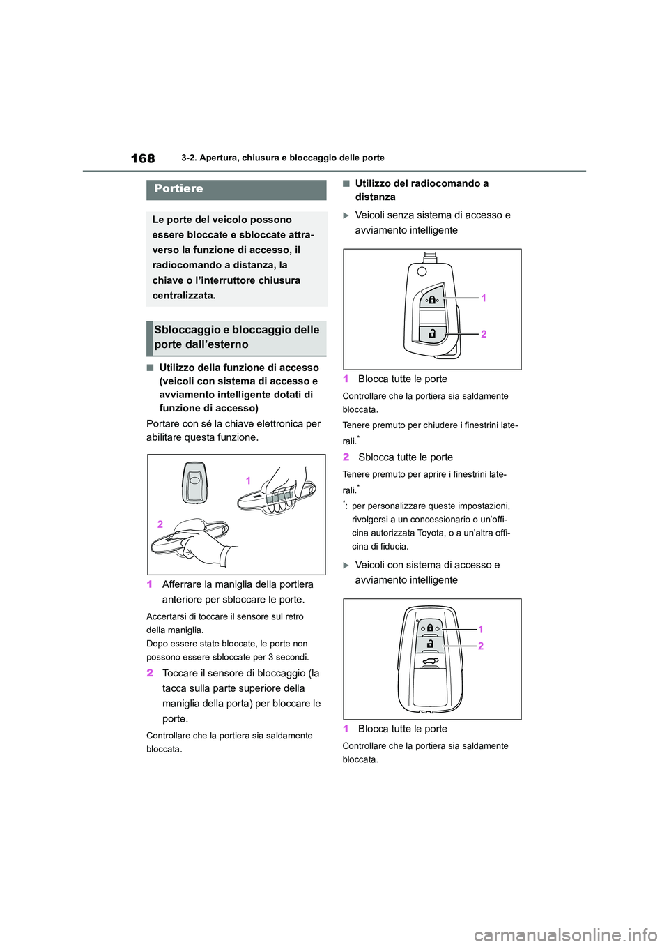 TOYOTA RAV4 2018 Manuale duso (in Italian) 1683-2. Apertura, chiusura e bloccaggio delle porte
3-2.Apertura, c hiusura e b loc cagg io delle porte
■Utilizzo della funzione di accesso
(veicoli con sistema di accesso e
avviamento intelligen TOYOTA RAV4 2018 Manuale duso (in Italian) 1683-2. Apertura, chiusura e bloccaggio delle porte
3-2.Apertura, c hiusura e b loc cagg io delle porte
■Utilizzo della funzione di accesso
(veicoli con sistema di accesso e
avviamento intelligen