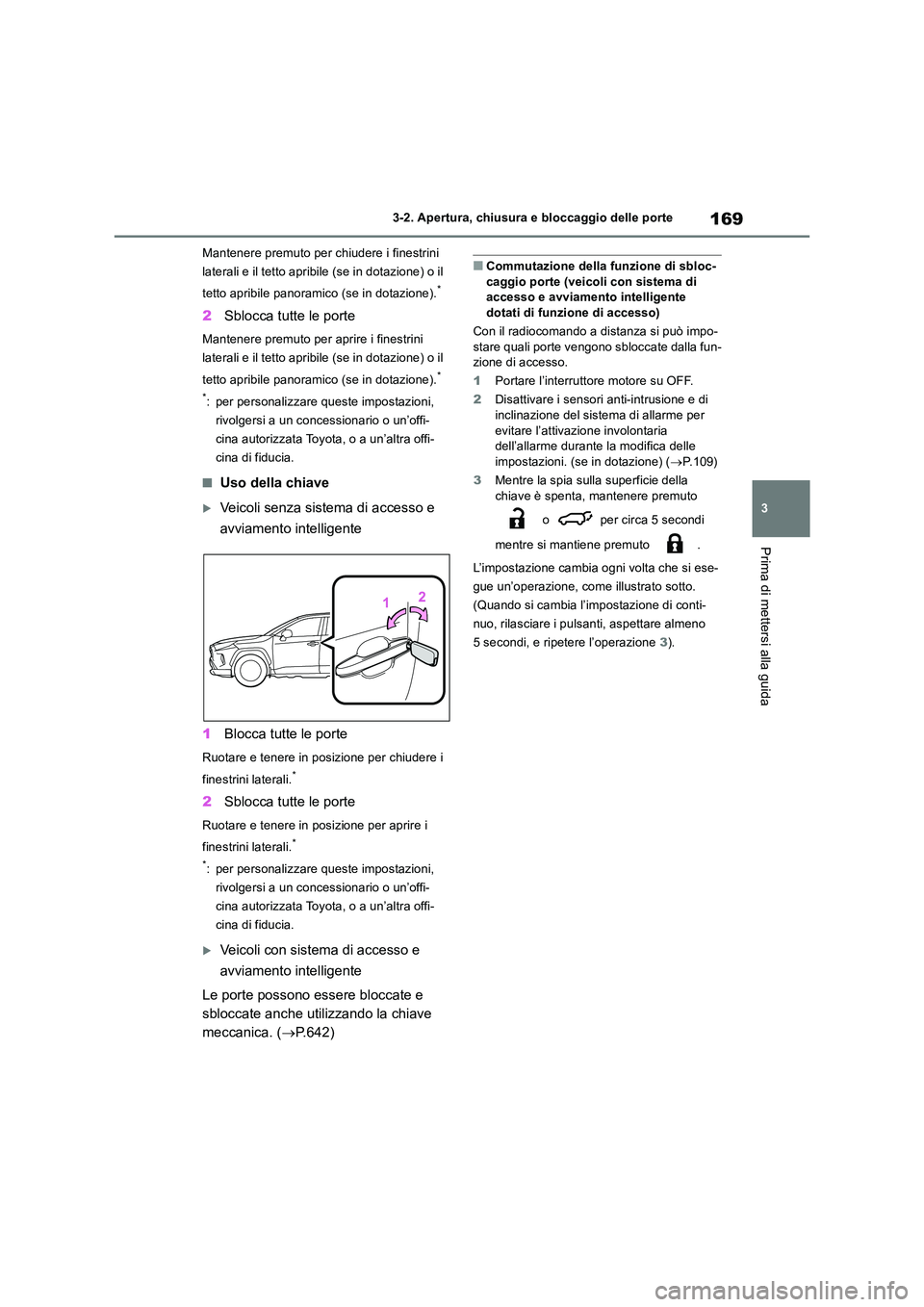 TOYOTA RAV4 2018 Manuale duso (in Italian) 169
3
3-2. Apertura, chiusura e bloccaggio delle porte
Prima di mettersi alla guida
Mantenere premuto per chiudere i finestrini
laterali e il tetto apribile (se in dotazione) o il
tetto apribile TOYOTA RAV4 2018 Manuale duso (in Italian) 169
3
3-2. Apertura, chiusura e bloccaggio delle porte
Prima di mettersi alla guida
Mantenere premuto per chiudere i finestrini
laterali e il tetto apribile (se in dotazione) o il
tetto apribile