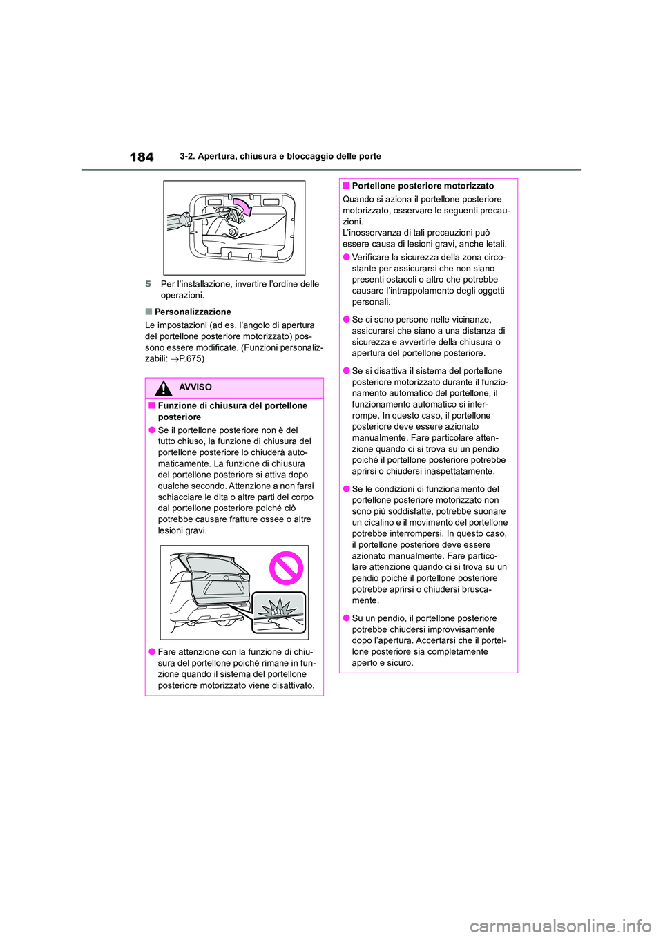 TOYOTA RAV4 2018 Manuale duso (in Italian) 1843-2. Apertura, chiusura e bloccaggio delle porte
5 Per l’installazione, invertire l’ordine delle operazioni.
■Personalizzazione
Le impostazioni (ad es. l’angolo di apertura del portello TOYOTA RAV4 2018 Manuale duso (in Italian) 1843-2. Apertura, chiusura e bloccaggio delle porte
5 Per l’installazione, invertire l’ordine delle operazioni.
■Personalizzazione
Le impostazioni (ad es. l’angolo di apertura del portello
