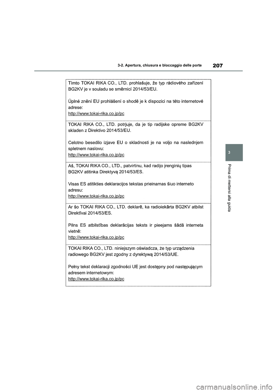 TOYOTA RAV4 2018 Manuale duso (in Italian) 207
3 3-2. Apertura, chiusura e bloccaggio delle porte
Prima di mettersi alla guida TOYOTA RAV4 2018 Manuale duso (in Italian) 207
3 3-2. Apertura, chiusura e bloccaggio delle porte
Prima di mettersi alla guida