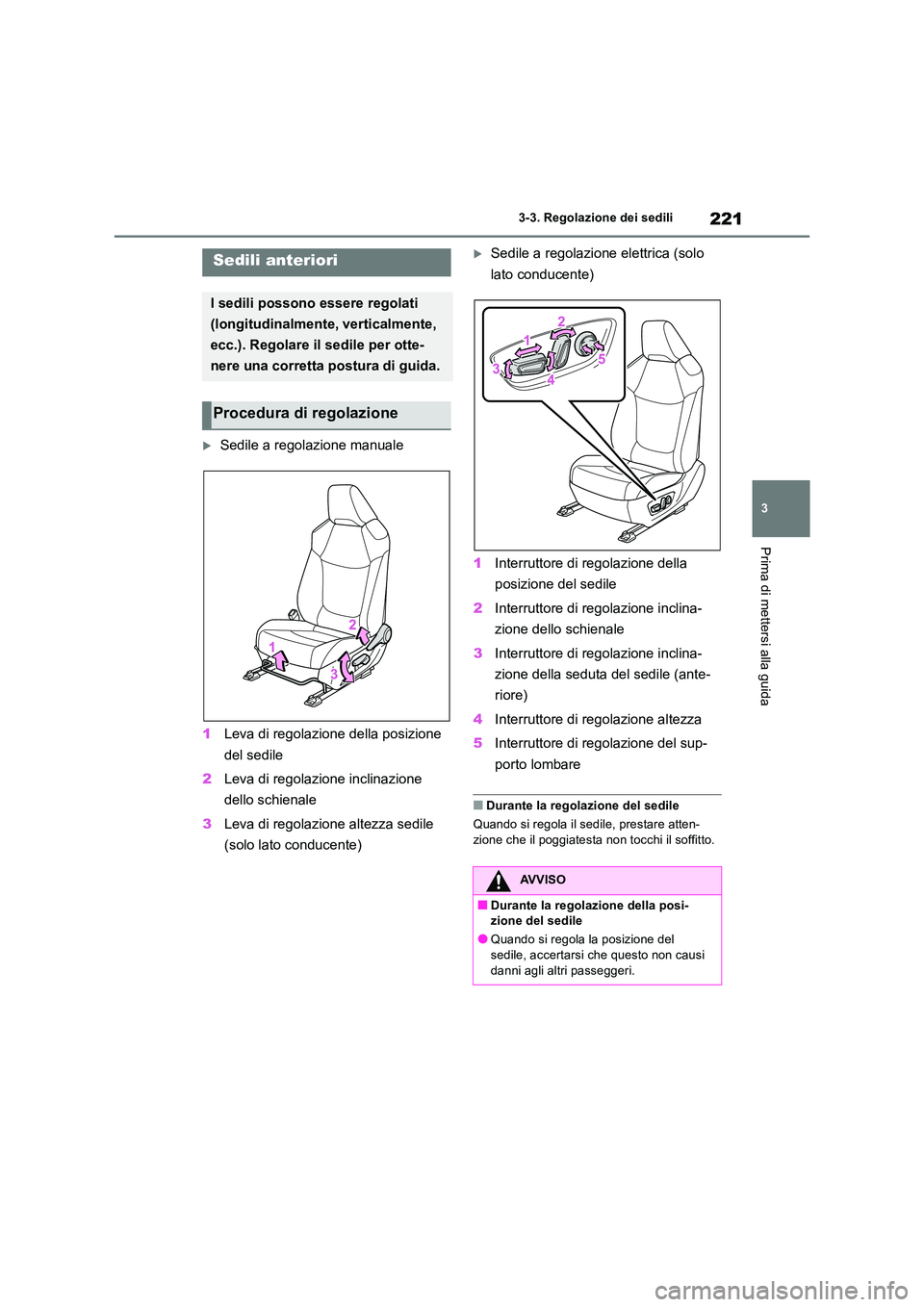 TOYOTA RAV4 2018 Manuale duso (in Italian) 221
3
3-3. Regolazione dei sedili
Prima di mettersi alla guida
3-3.Regolazion e dei s edili
Sedile a regolazione manuale
1 Leva di regolazione della posizione
del sedile
2 Leva di regolazione TOYOTA RAV4 2018 Manuale duso (in Italian) 221
3
3-3. Regolazione dei sedili
Prima di mettersi alla guida
3-3.Regolazion e dei s edili
Sedile a regolazione manuale
1 Leva di regolazione della posizione
del sedile
2 Leva di regolazione