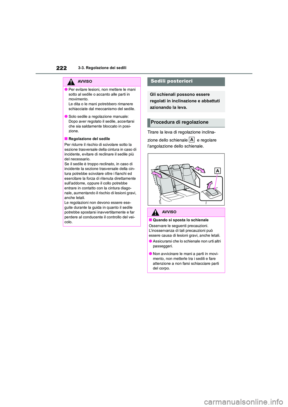 TOYOTA RAV4 2018 Manuale duso (in Italian) 2223-3. Regolazione dei sedili
Tirare la leva di regolazione inclina-
zione dello schienale e regolare
l’angolazione dello schienale.
AVVISO
●Per evitare lesioni, non mettere le mani
sotto TOYOTA RAV4 2018 Manuale duso (in Italian) 2223-3. Regolazione dei sedili
Tirare la leva di regolazione inclina-
zione dello schienale e regolare
l’angolazione dello schienale.
AVVISO
●Per evitare lesioni, non mettere le mani
sotto