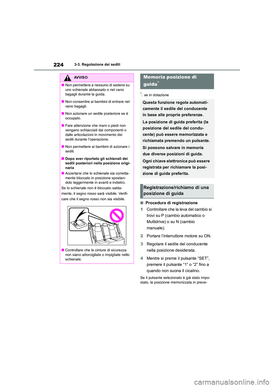 TOYOTA RAV4 2018 Manuale duso (in Italian) 2243-3. Regolazione dei sedili
*: se in dotazione
■Procedura di registrazione
1 Controllare che la leva del cambio si
trovi su P (cambio automatico o
Multidrive) o su N (cambio
manuale).
2 P TOYOTA RAV4 2018 Manuale duso (in Italian) 2243-3. Regolazione dei sedili
*: se in dotazione
■Procedura di registrazione
1 Controllare che la leva del cambio si
trovi su P (cambio automatico o
Multidrive) o su N (cambio
manuale).
2 P