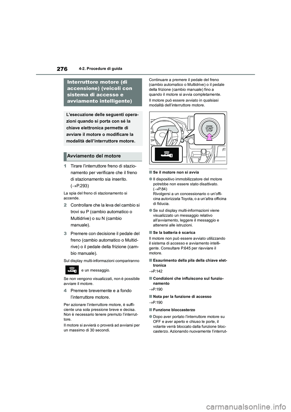 TOYOTA RAV4 2018  Manuale duso (in Italian) 2764-2. Procedure di guida
1Tirare l’interruttore freno di stazio-
namento per verificare che il freno 
di stazionamento sia inserito. 
(P.293)
La spia del freno di stazionamento si 
accende.
2Co