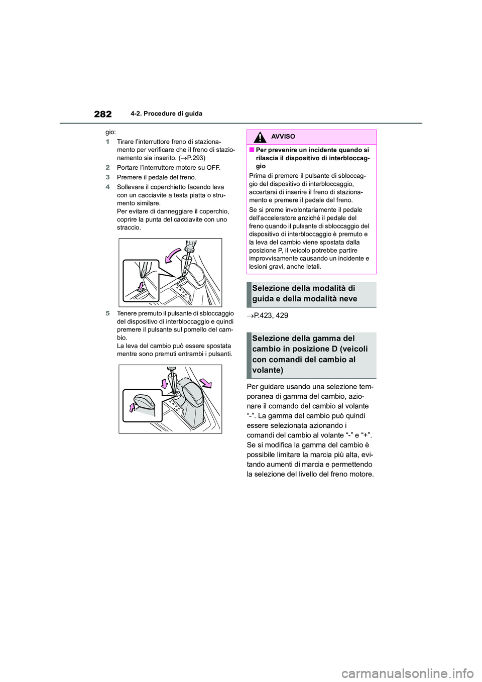 TOYOTA RAV4 2018  Manuale duso (in Italian) 2824-2. Procedure di guida 
gio: 
1 Tirare l’interruttore freno di staziona- mento per verificare che il freno di stazio-namento sia inserito. ( P.293) 
2 Portare l’interruttore motore su OFF. 