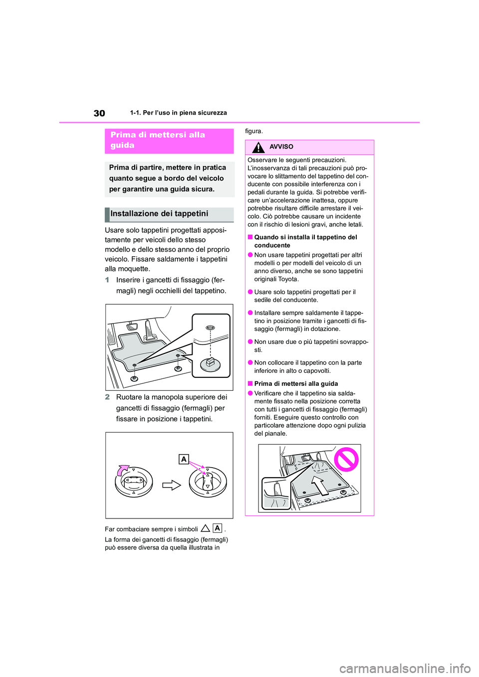TOYOTA RAV4 2018 Manuale duso (in Italian) 301-1. Per l’uso in piena sicurezza
1-1.Per l’uso in piena s ic urez za
Usare solo tappetini progettati apposi-
tamente per veicoli dello stesso
modello e dello stesso anno del proprio
veico TOYOTA RAV4 2018 Manuale duso (in Italian) 301-1. Per l’uso in piena sicurezza
1-1.Per l’uso in piena s ic urez za
Usare solo tappetini progettati apposi-
tamente per veicoli dello stesso
modello e dello stesso anno del proprio
veico