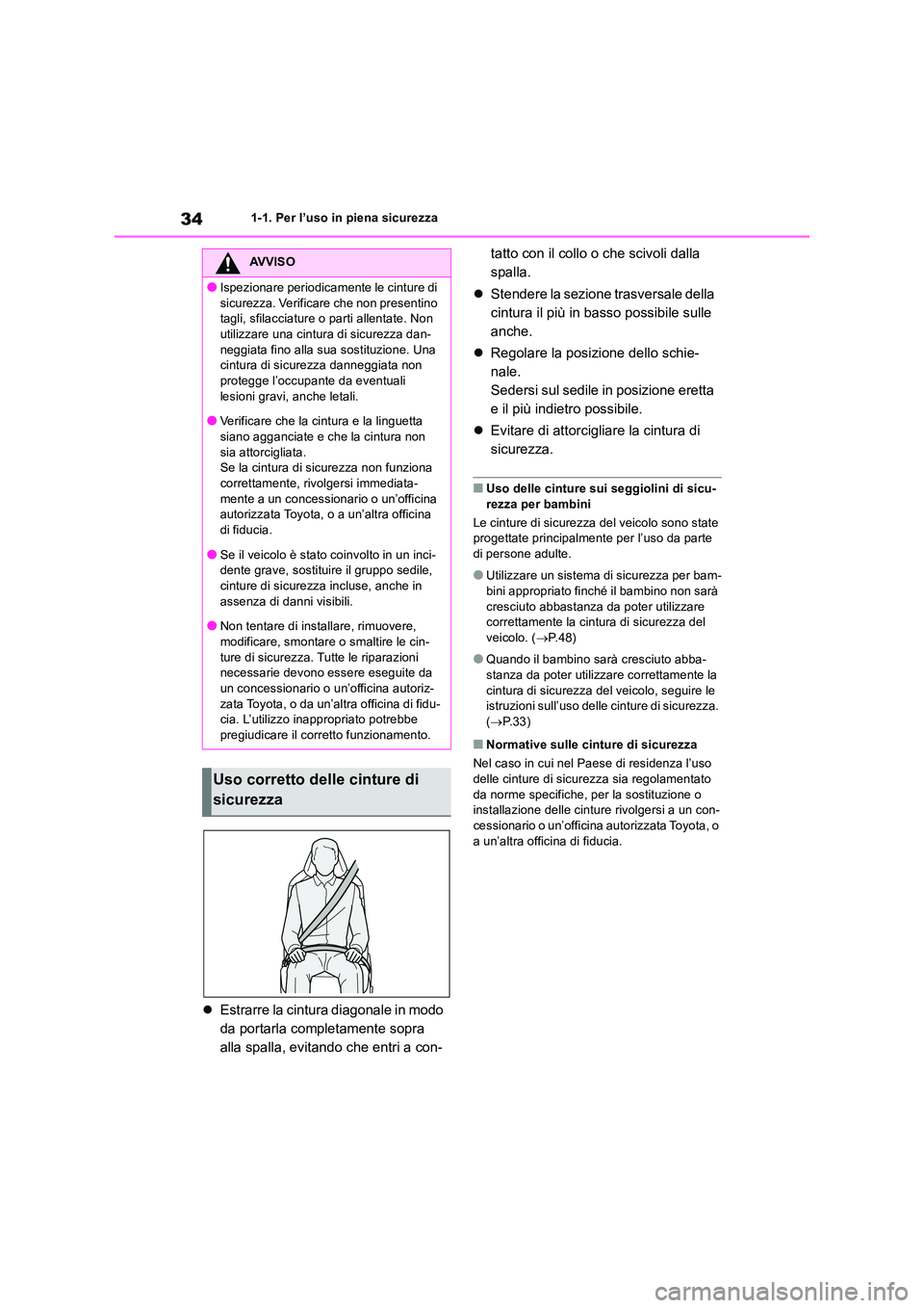TOYOTA RAV4 2018 Manuale duso (in Italian) 341-1. Per l’uso in piena sicurezza
Estrarre la cintura diagonale in modo
da portarla completamente sopra
alla spalla, evitando che entri a con-
tatto con il collo o che scivoli dalla
spall TOYOTA RAV4 2018 Manuale duso (in Italian) 341-1. Per l’uso in piena sicurezza
Estrarre la cintura diagonale in modo
da portarla completamente sopra
alla spalla, evitando che entri a con-
tatto con il collo o che scivoli dalla
spall