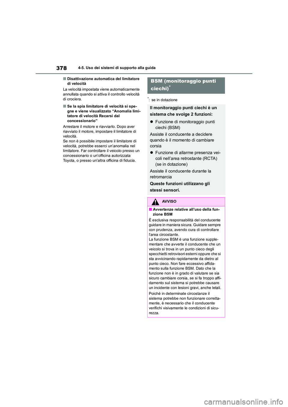 TOYOTA RAV4 2018  Manuale duso (in Italian) 3784-5. Uso dei sistemi di supporto alla guida
■Disattivazione automatica del limitatore  di velocità 
La velocità impostata viene automaticamente  annullata quando si attiva il controllo velocit