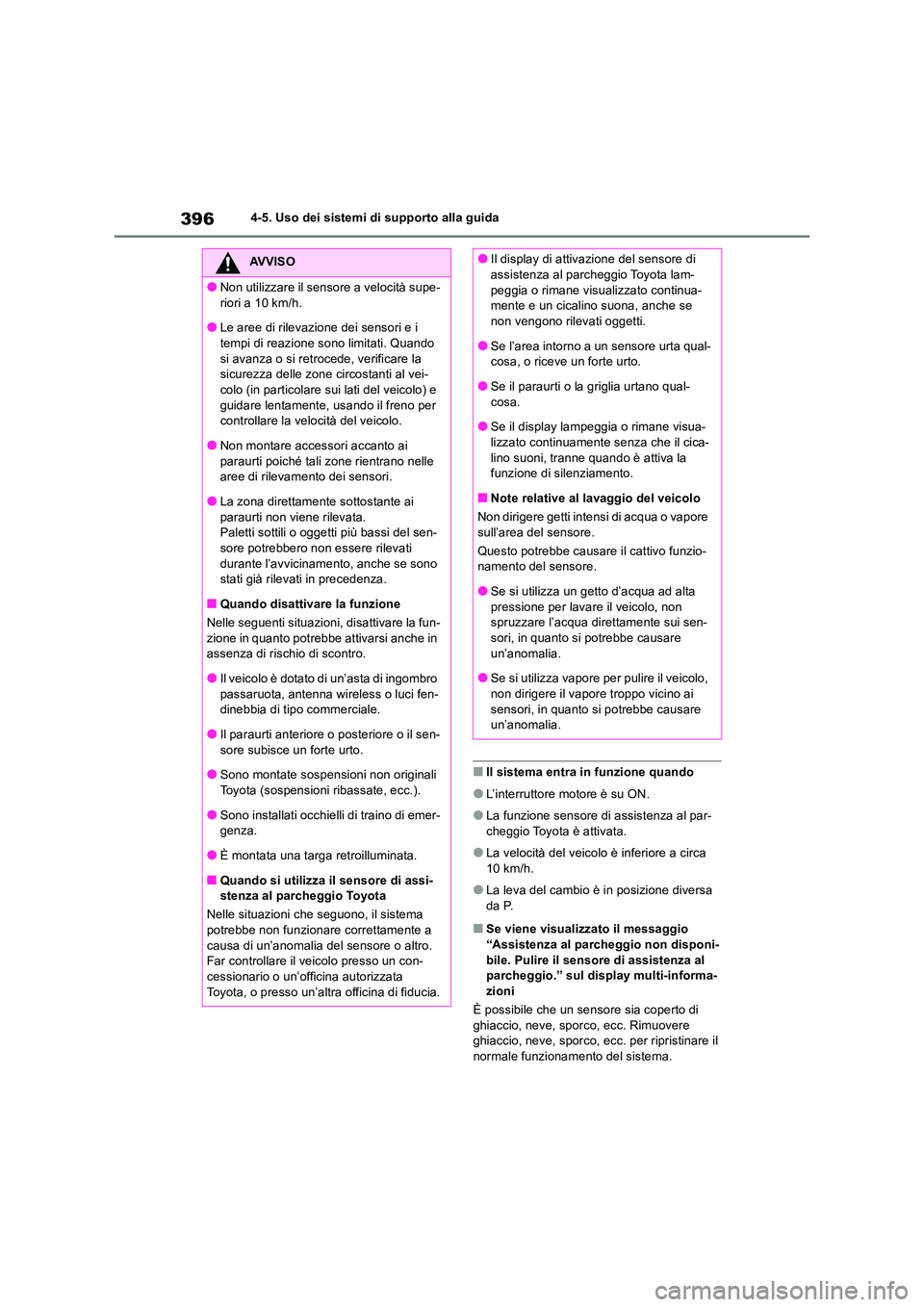 TOYOTA RAV4 2018  Manuale duso (in Italian) 3964-5. Uso dei sistemi di supporto alla guida
■Il sistema entra in funzione quando
●L’interruttore motore è su ON.
●La funzione sensore di assistenza al par- cheggio Toyota è attivata.
●L