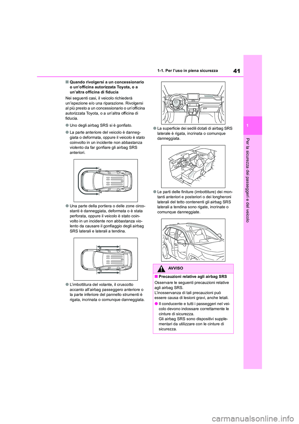 TOYOTA RAV4 2018 Manuale duso (in Italian) 41
1
1-1. Per l’uso in piena sicurezza
Per la sicurezza dei passeggeri e del veicolo
■Quando rivolgersi a un concessionario o un’officina autorizzata Toyota, o a un’altra officina di fiducia TOYOTA RAV4 2018 Manuale duso (in Italian) 41
1
1-1. Per l’uso in piena sicurezza
Per la sicurezza dei passeggeri e del veicolo
■Quando rivolgersi a un concessionario o un’officina autorizzata Toyota, o a un’altra officina di fiducia