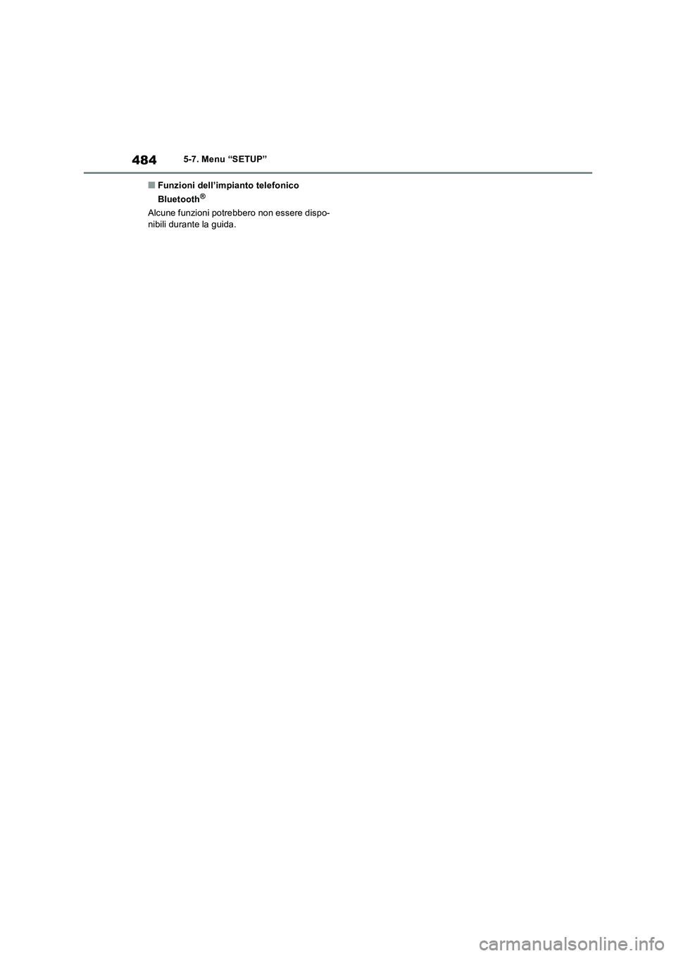 TOYOTA RAV4 2018  Manuale duso (in Italian) 4845-7. Menu “SETUP”
■Funzioni dell’impianto telefonico 
Bluetooth®
Alcune funzioni potrebbero non essere dispo-
nibili durante la guida. 