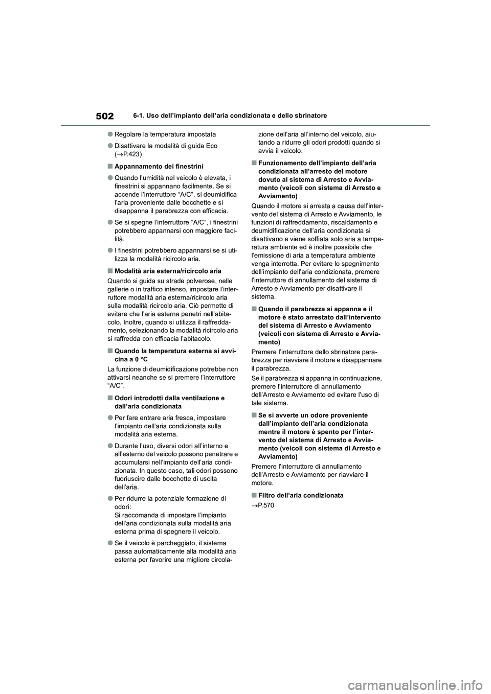 TOYOTA RAV4 2018  Manuale duso (in Italian) 5026-1. Uso dell’impianto dell’aria condizionata e dello sbrinatore
●Regolare la temperatura impostata
●Disattivare la modalità di guida Eco 
(P.423)
■Appannamento dei finestrini
●Quan
