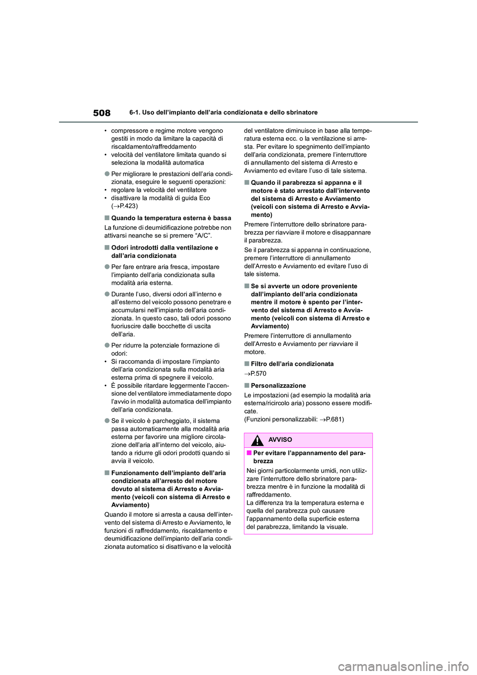 TOYOTA RAV4 2018  Manuale duso (in Italian) 5086-1. Uso dell’impianto dell’aria condizionata e dello sbrinatore 
• compressore e regime motore vengono  gestiti in modo da limitare la capacità di riscaldamento/raffreddamento 
• velocit