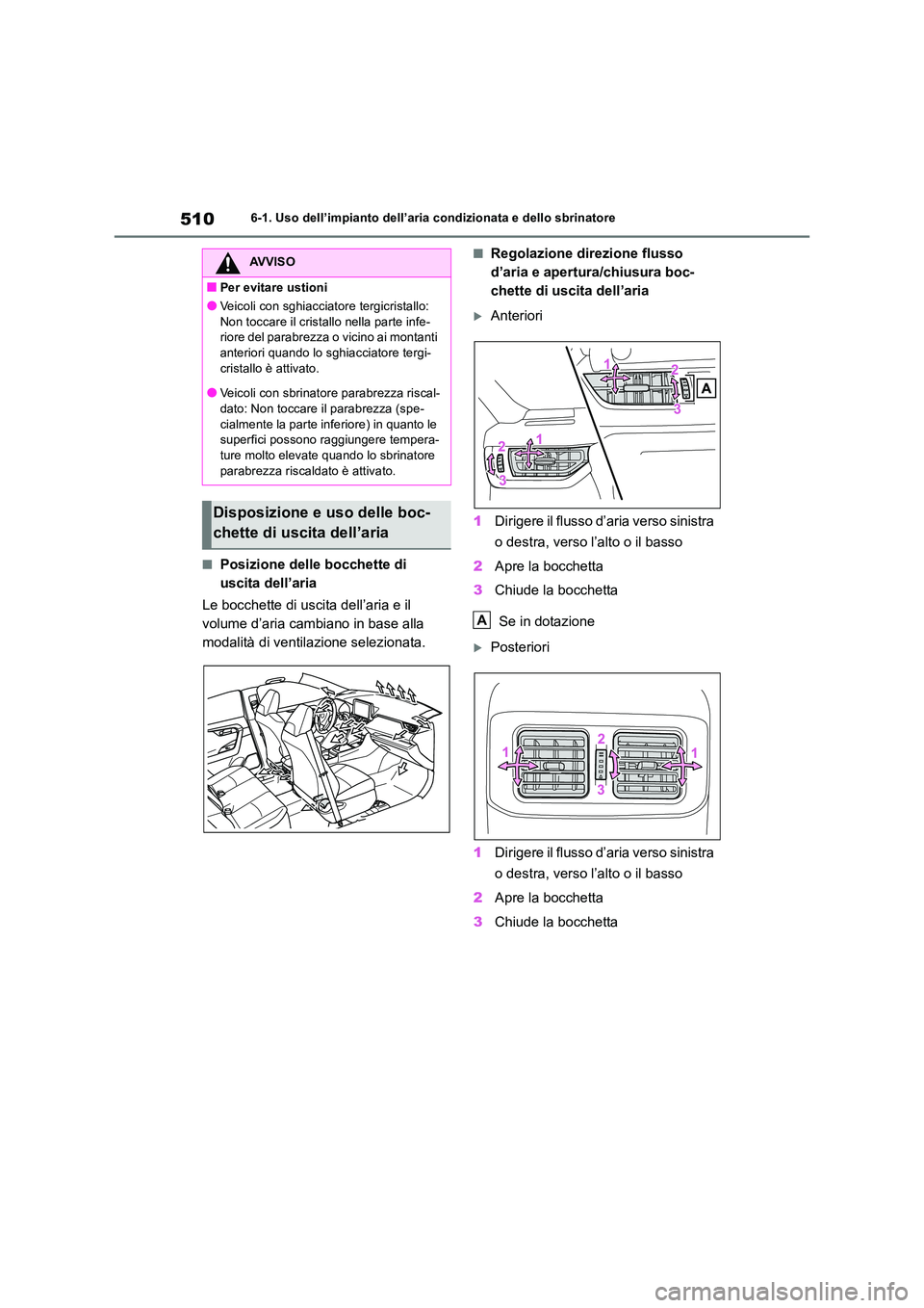 TOYOTA RAV4 2018  Manuale duso (in Italian) 5106-1. Uso dell’impianto dell’aria condizionata e dello sbrinatore
■Posizione delle bocchette di  
uscita dell’aria 
Le bocchette di uscita dell’aria e il  
volume d’aria cambiano in base