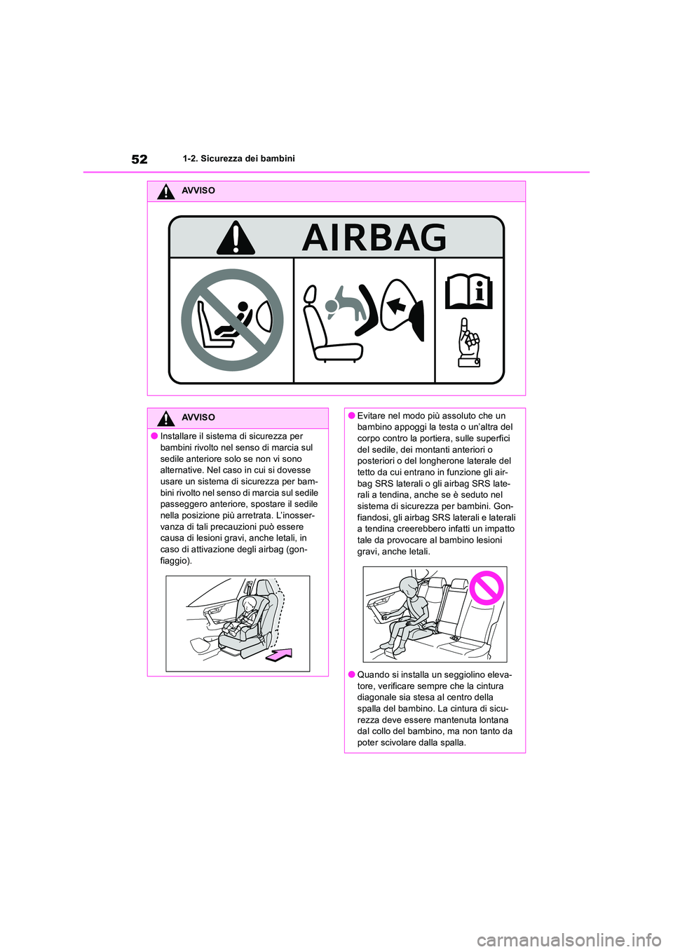 TOYOTA RAV4 2018 Manuale duso (in Italian) 521-2. Sicurezza dei bambini
AVVISO
AVVISO
●Installare il sistema di sicurezza per
bambini rivolto nel senso di marcia sul sedile anteriore solo se non vi sono alternative. Nel caso in cui si dov TOYOTA RAV4 2018 Manuale duso (in Italian) 521-2. Sicurezza dei bambini
AVVISO
AVVISO
●Installare il sistema di sicurezza per
bambini rivolto nel senso di marcia sul sedile anteriore solo se non vi sono alternative. Nel caso in cui si dov