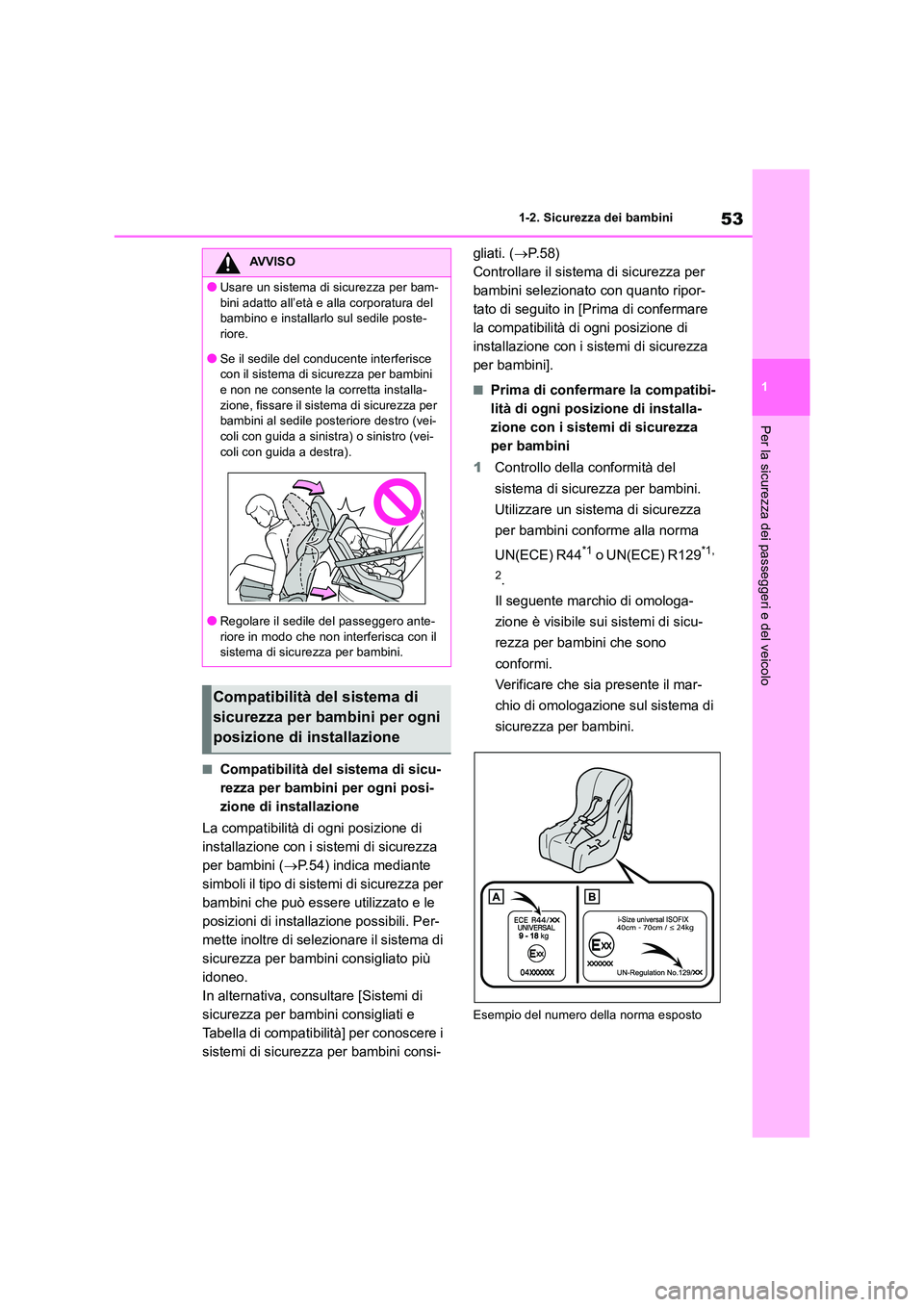 TOYOTA RAV4 2018 Manuale duso (in Italian) 53
1
1-2. Sicurezza dei bambini
Per la sicurezza dei passeggeri e del veicolo
■Compatibilità del sistema di sicu-
rezza per bambini per ogni posi-
zione di installazione
La compatibilità di ogn TOYOTA RAV4 2018 Manuale duso (in Italian) 53
1
1-2. Sicurezza dei bambini
Per la sicurezza dei passeggeri e del veicolo
■Compatibilità del sistema di sicu-
rezza per bambini per ogni posi-
zione di installazione
La compatibilità di ogn