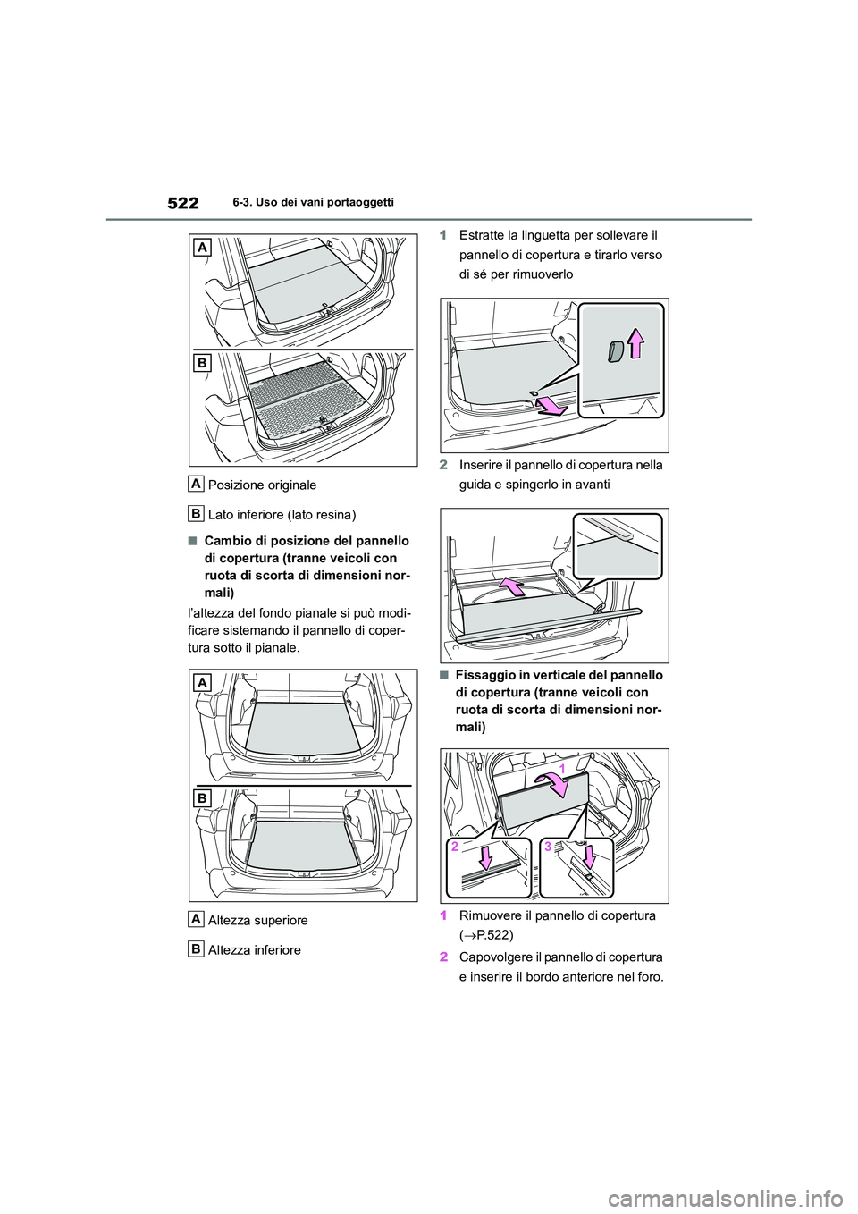 TOYOTA RAV4 2018  Manuale duso (in Italian) 5226-3. Uso dei vani portaoggetti
Posizione originale 
Lato inferiore (lato resina)
■Cambio di posizione del pannello  
di copertura (tranne veicoli con 
ruota di scorta di dimensioni nor-
mali) 
l