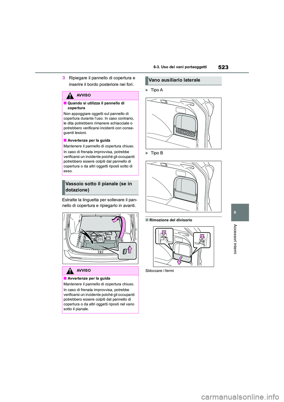 TOYOTA RAV4 2018  Manuale duso (in Italian) 523
6 
6-3. Uso dei vani portaoggetti
Accessori interni
3 Ripiegare il pannello di copertura e  
inserire il bordo posteriore nei fori. 
Estratte la linguetta per sollevare il pan- 
nello di copertura