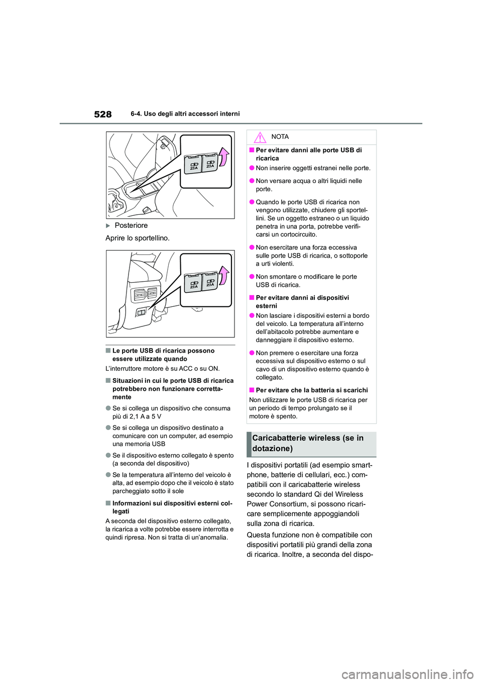 TOYOTA RAV4 2018  Manuale duso (in Italian) 5286-4. Uso degli altri accessori interni
Posteriore 
Aprire lo sportellino.
■Le porte USB di ricarica possono  essere utilizzate quando 
L’interruttore motore è su ACC o su ON.
■Situazioni 