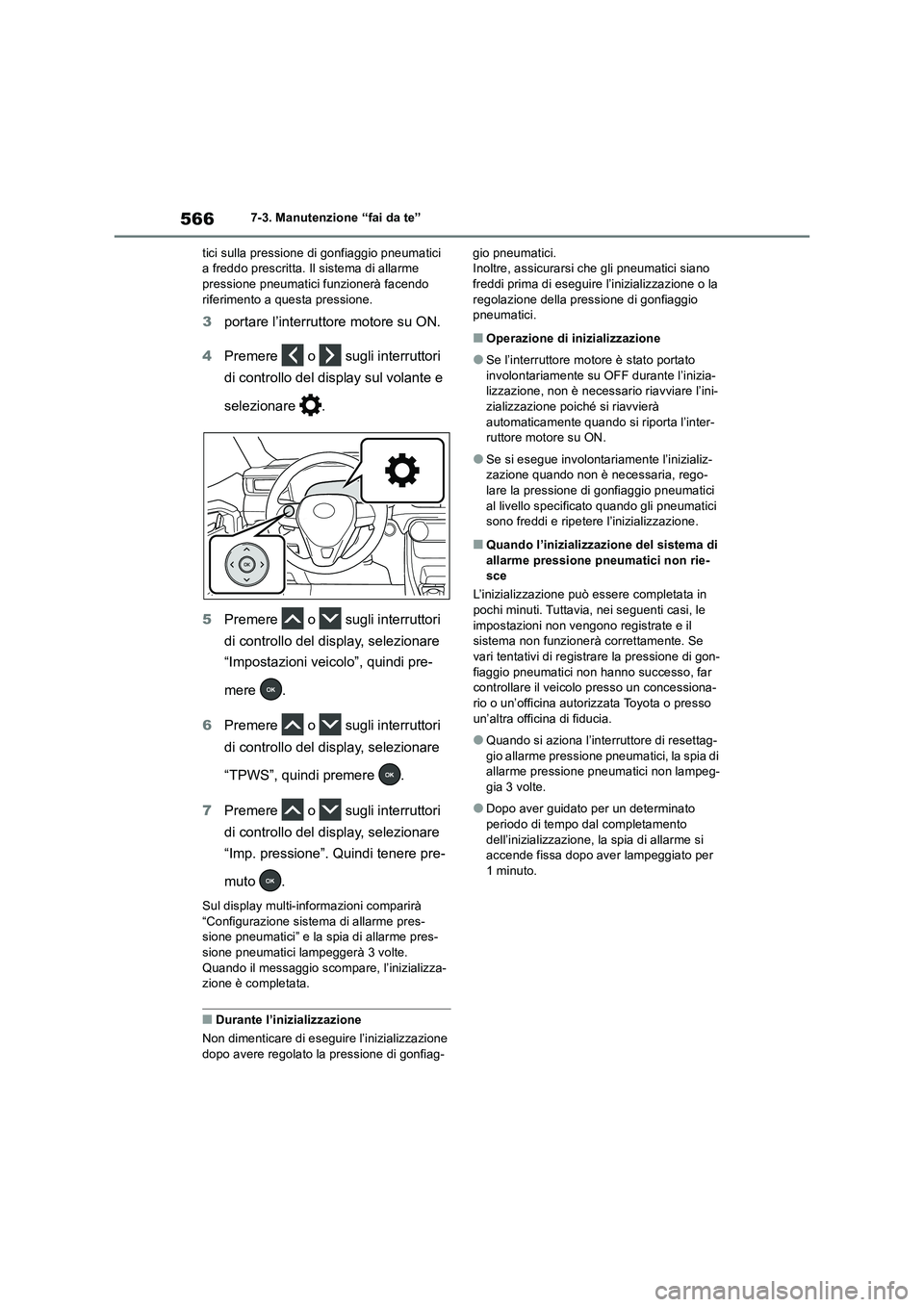 TOYOTA RAV4 2018  Manuale duso (in Italian) 5667-3. Manutenzione “fai da te”
tici sulla pressione di gonfiaggio pneumatici 
a freddo prescritta. Il sistema di allarme 
pressione pneumatici funzionerà facendo 
riferimento a questa pressione