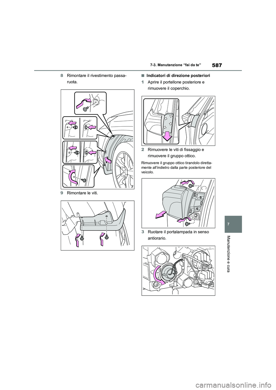 TOYOTA RAV4 2018  Manuale duso (in Italian) 587
7 7-3. Manutenzione “fai da te”
Manutenzione e cura
8Rimontare il rivestimento passa-
ruota.
9Rimontare le viti.■Indicatori di direzione posteriori
1Aprire il portellone posteriore e 
rimuov