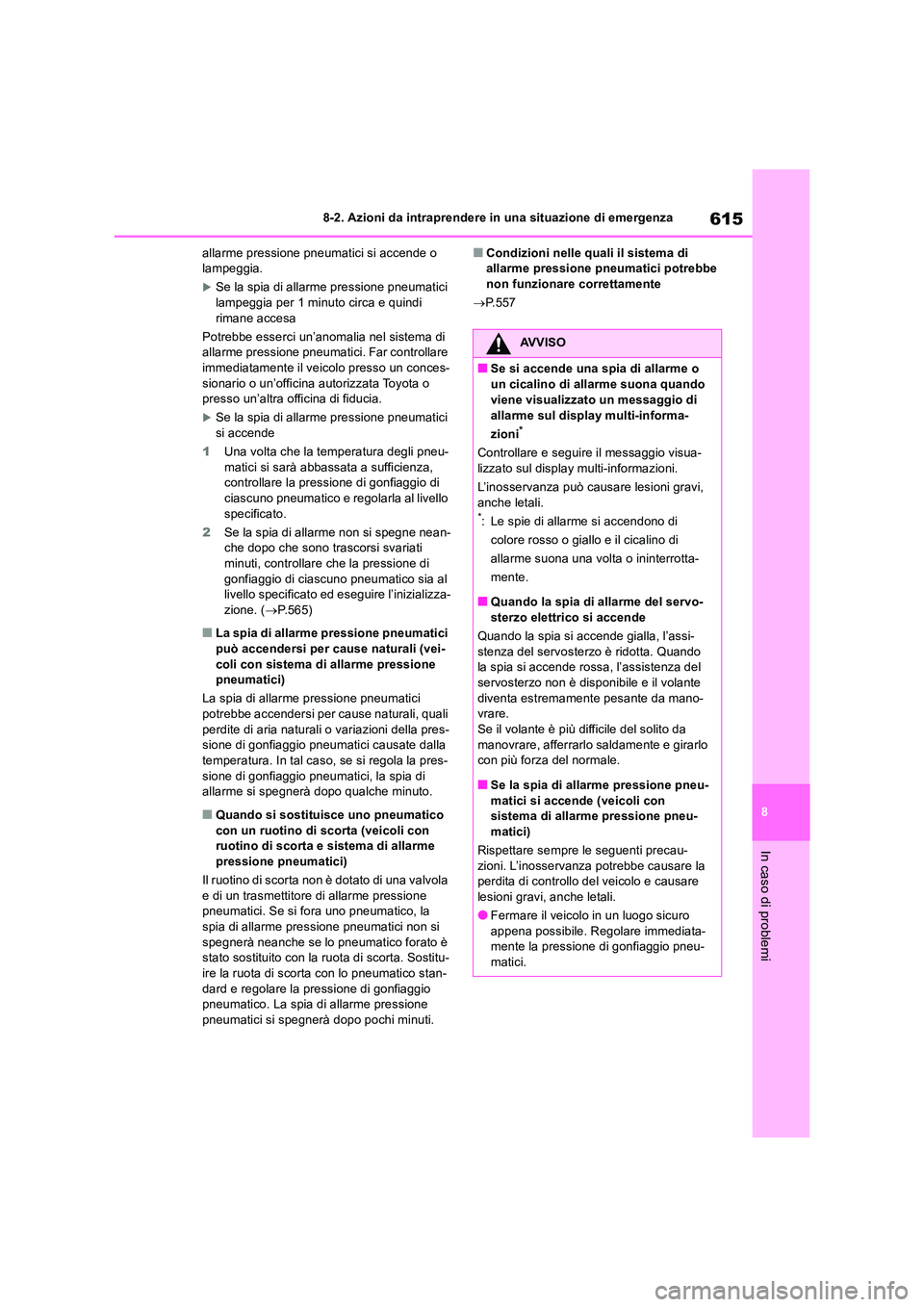 TOYOTA RAV4 2018  Manuale duso (in Italian) 615
8 
8-2. Azioni da intraprendere in una situazione di emergenza
In caso di problemi
allarme pressione pneumatici si accende o  lampeggia.
Se la spia di allarme pressione pneumatici lampeggia per