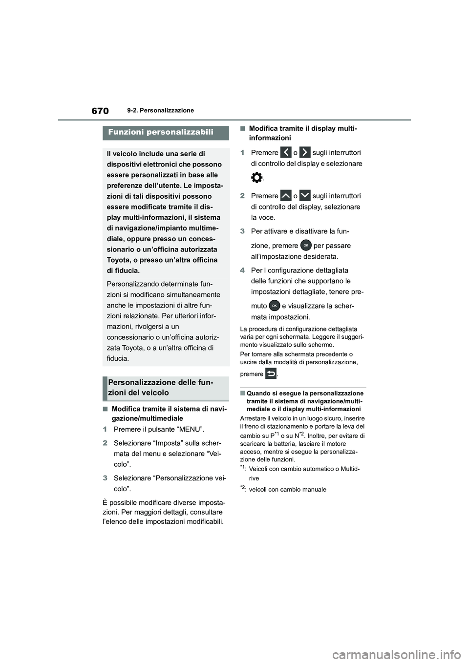 TOYOTA RAV4 2018  Manuale duso (in Italian) 6709-2. Personalizzazione
9-2.Persona lizza zione
■Modifica tramite il sistema di navi-
gazione/multimediale
1Premere il pulsante “MENU”.
2Selezionare “Imposta” sulla scher-
mata del menu e 