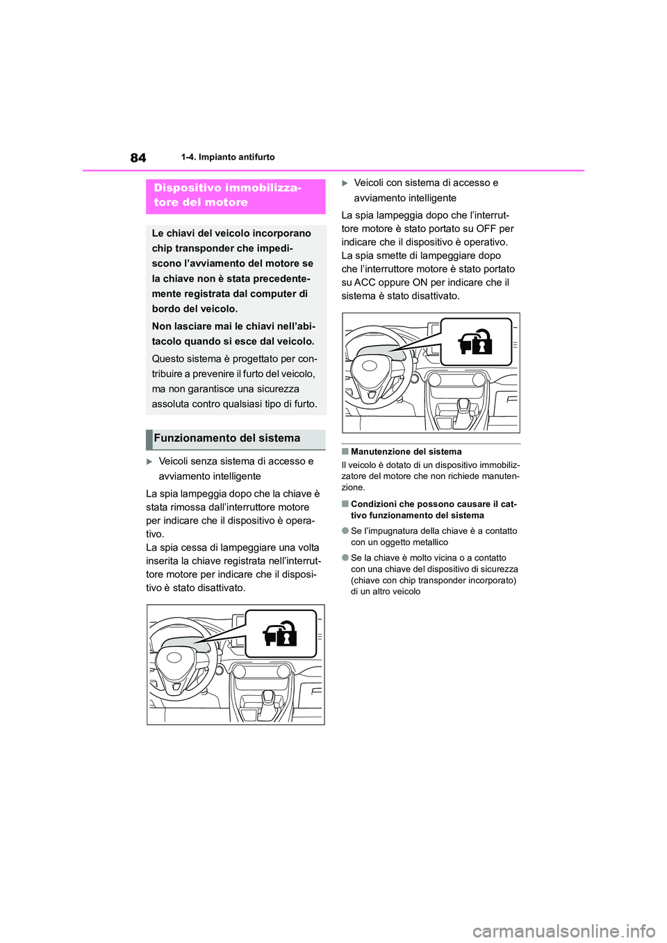 TOYOTA RAV4 2018 Manuale duso (in Italian) 841-4. Impianto antifurto
1-4.Impianto antifurto
Veicoli senza sistema di accesso e
avviamento intelligente
La spia lampeggia dopo che la chiave è
stata rimossa dall’interruttore motore
pe TOYOTA RAV4 2018 Manuale duso (in Italian) 841-4. Impianto antifurto
1-4.Impianto antifurto
Veicoli senza sistema di accesso e
avviamento intelligente
La spia lampeggia dopo che la chiave è
stata rimossa dall’interruttore motore
pe
