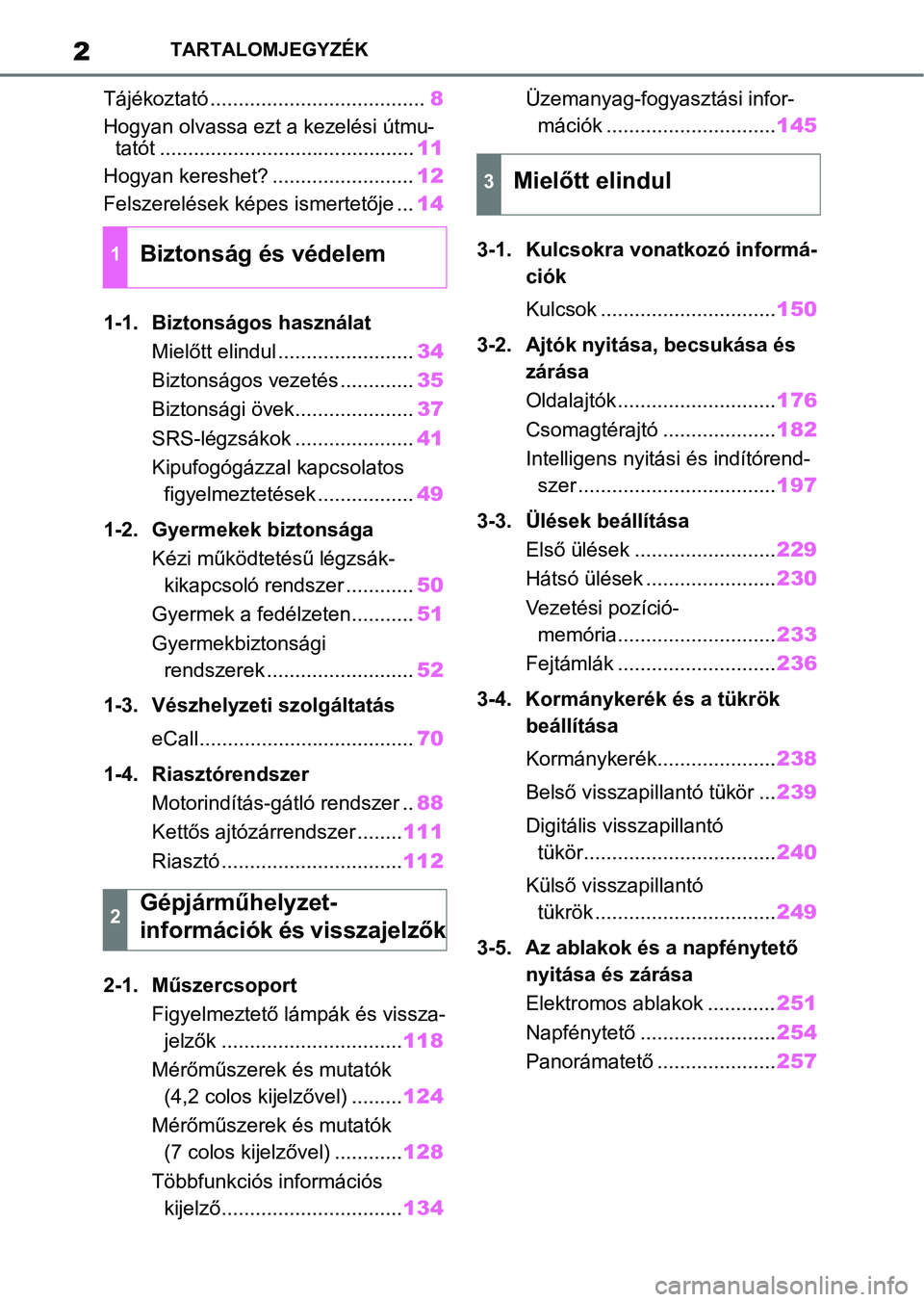 TOYOTA RAV4 2018 Kezelési útmutató (in Hungarian) 2TARTALOMJEGYZÉK
Tájékoztató ......................................8
Hogyan olvassa ezt a kezelési útmu- tatót ............................................. 11
Hogyan kereshet? ................ TOYOTA RAV4 2018 Kezelési útmutató (in Hungarian) 2TARTALOMJEGYZÉK
Tájékoztató ......................................8
Hogyan olvassa ezt a kezelési útmu- tatót ............................................. 11
Hogyan kereshet? ................