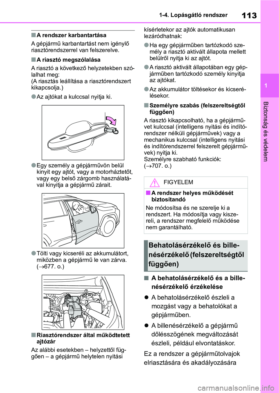 TOYOTA RAV4 2018 Kezelési útmutató (in Hungarian) 113
1
1-4. Lopásgátló rendszer
Biztonság és védelem
nA rendszer karbantartása
A gépjármű karbantartást nem igénylő
riasztórendszerrel van felszerelve.
nA riasztó megszólalása
A rias TOYOTA RAV4 2018 Kezelési útmutató (in Hungarian) 113
1
1-4. Lopásgátló rendszer
Biztonság és védelem
nA rendszer karbantartása
A gépjármű karbantartást nem igénylő
riasztórendszerrel van felszerelve.
nA riasztó megszólalása
A rias