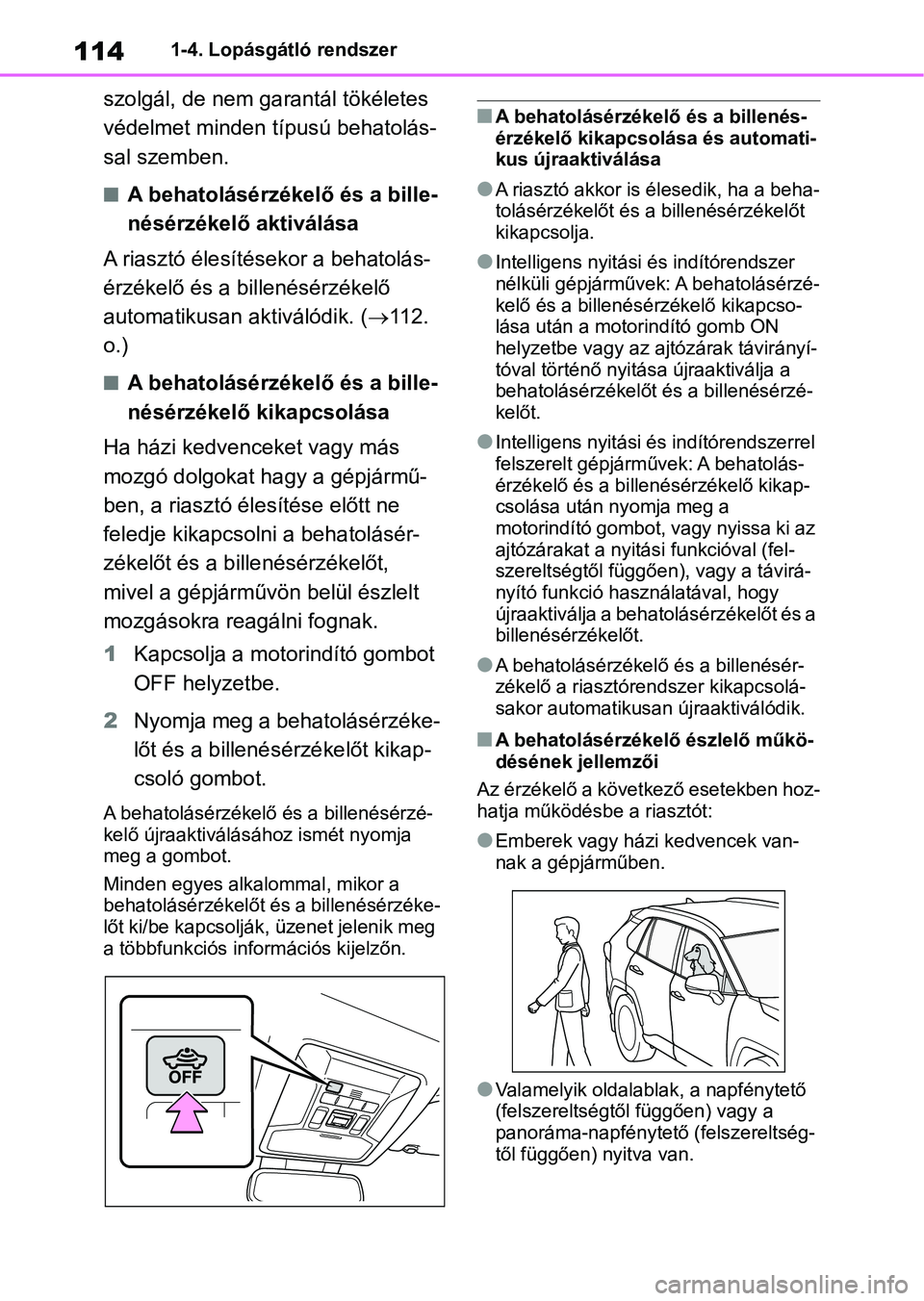 TOYOTA RAV4 2018 Kezelési útmutató (in Hungarian) 1141-4. Lopásgátló rendszer
szolgál, de nem garantál tökéletes
védelmet minden típusú behatolás-
sal szemben.
nA behatolásérzékelő és a bille-
nésérzékelő aktiválása
A riasztó TOYOTA RAV4 2018 Kezelési útmutató (in Hungarian) 1141-4. Lopásgátló rendszer
szolgál, de nem garantál tökéletes
védelmet minden típusú behatolás-
sal szemben.
nA behatolásérzékelő és a bille-
nésérzékelő aktiválása
A riasztó