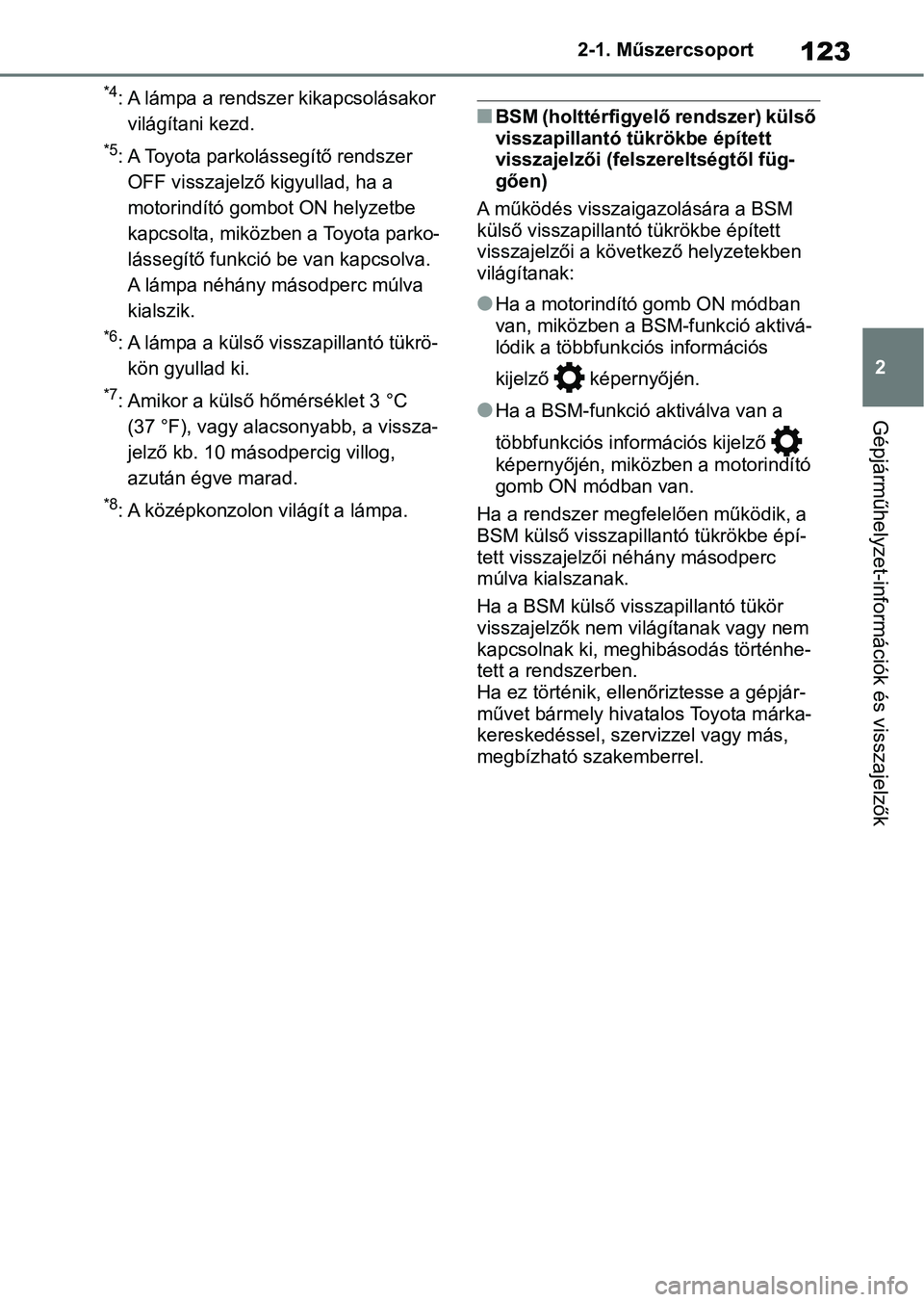 TOYOTA RAV4 2018 Kezelési útmutató (in Hungarian) 123
2
2-1. Műszercsoport
Gépjárműhelyzet-információk és visszajelzők
*4: A lámpa a rendszer kikapcsolásakor
világítani kezd.
*5: A Toyota parkolássegítő rendszer OFF visszajelző kigyu TOYOTA RAV4 2018 Kezelési útmutató (in Hungarian) 123
2
2-1. Műszercsoport
Gépjárműhelyzet-információk és visszajelzők
*4: A lámpa a rendszer kikapcsolásakor
világítani kezd.
*5: A Toyota parkolássegítő rendszer OFF visszajelző kigyu