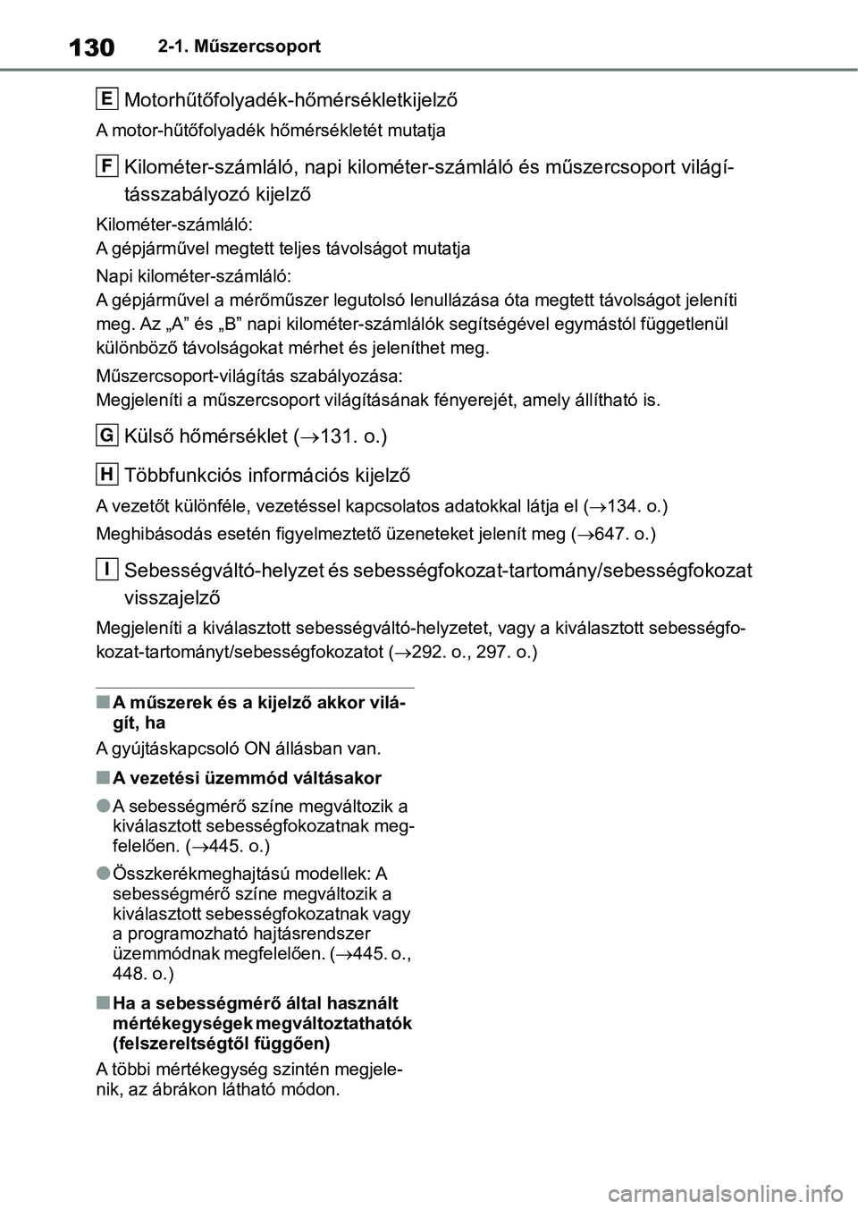 TOYOTA RAV4 2018 Kezelési útmutató (in Hungarian) 1302-1. Műszercsoport
Motorhűtőfolyadék-hőmérsékletkijelző
A motor-hűtőfolyadék hőmérsékletét mutatja
Kilométer-számláló, nap i kilométer-számláló és műszercsoport világí-
t TOYOTA RAV4 2018 Kezelési útmutató (in Hungarian) 1302-1. Műszercsoport
Motorhűtőfolyadék-hőmérsékletkijelző
A motor-hűtőfolyadék hőmérsékletét mutatja
Kilométer-számláló, nap i kilométer-számláló és műszercsoport világí-
t