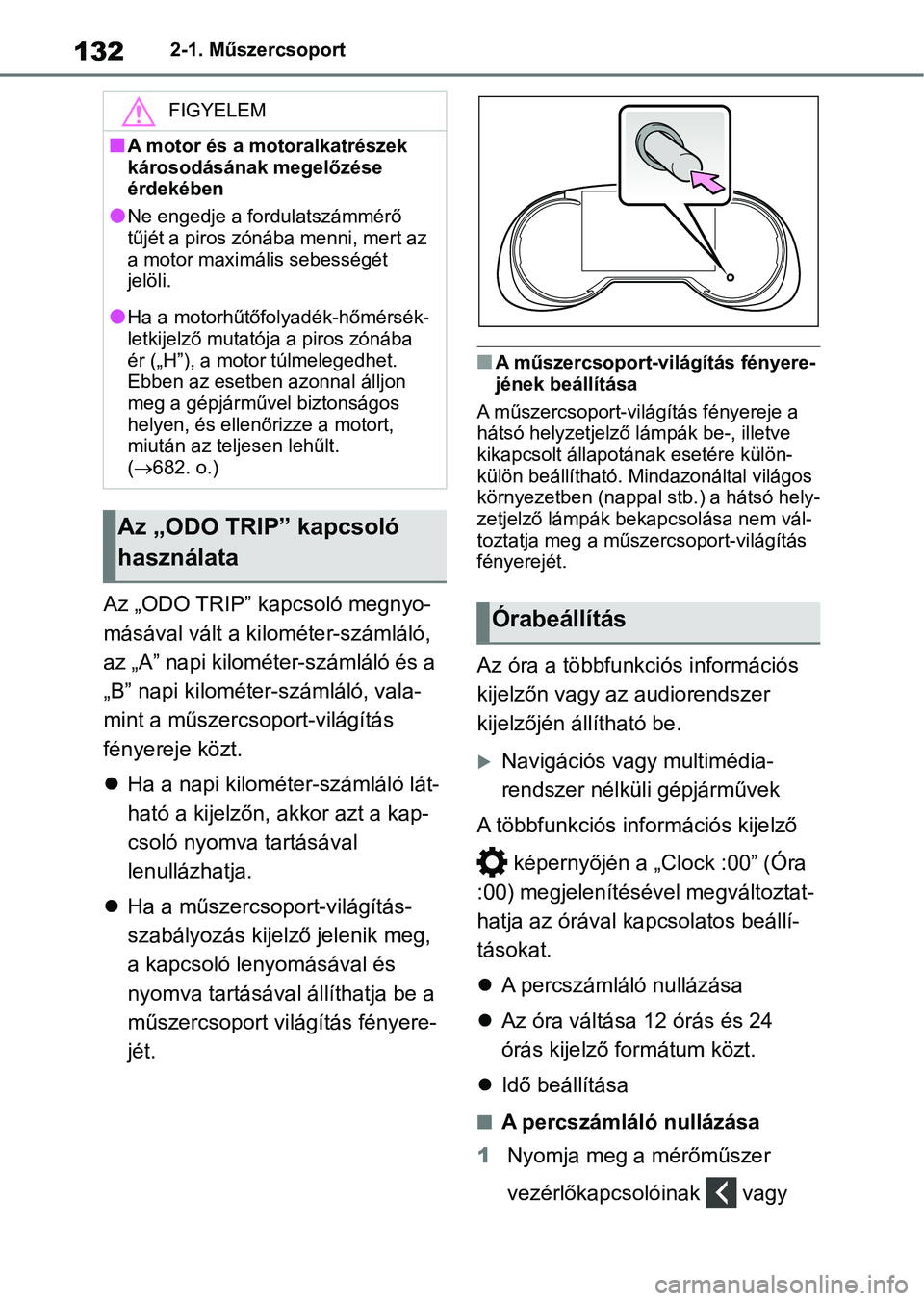TOYOTA RAV4 2018 Kezelési útmutató (in Hungarian) 1322-1. Műszercsoport
Az „ODO TRIP” kapcsoló megnyo-
másával vált a kilométer-számláló,
az „A” napi kilométer-számláló és a
„B” napi kilométer-számláló, vala-
mint a m TOYOTA RAV4 2018 Kezelési útmutató (in Hungarian) 1322-1. Műszercsoport
Az „ODO TRIP” kapcsoló megnyo-
másával vált a kilométer-számláló,
az „A” napi kilométer-számláló és a
„B” napi kilométer-számláló, vala-
mint a m