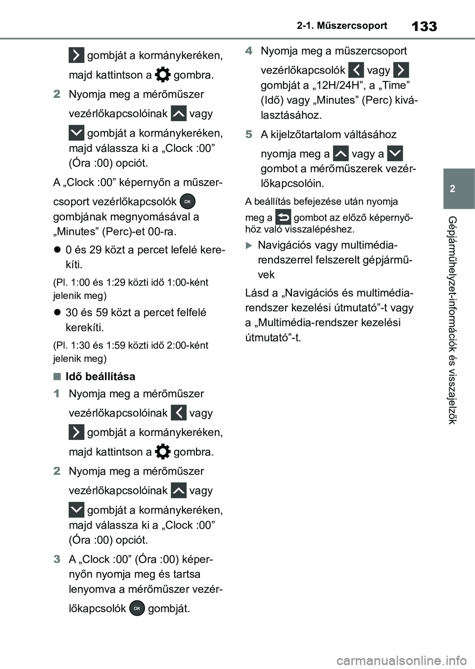 TOYOTA RAV4 2018 Kezelési útmutató (in Hungarian) 133
2
2-1. Műszercsoport
Gépjárműhelyzet-információk és visszajelzők
gombját a kormánykeréken,
majd kattintson a gombra.
2 Nyomja meg a mérőműszer
vezérlőkapcsolóinak vagy
go TOYOTA RAV4 2018 Kezelési útmutató (in Hungarian) 133
2
2-1. Műszercsoport
Gépjárműhelyzet-információk és visszajelzők
gombját a kormánykeréken,
majd kattintson a gombra.
2 Nyomja meg a mérőműszer
vezérlőkapcsolóinak vagy
go