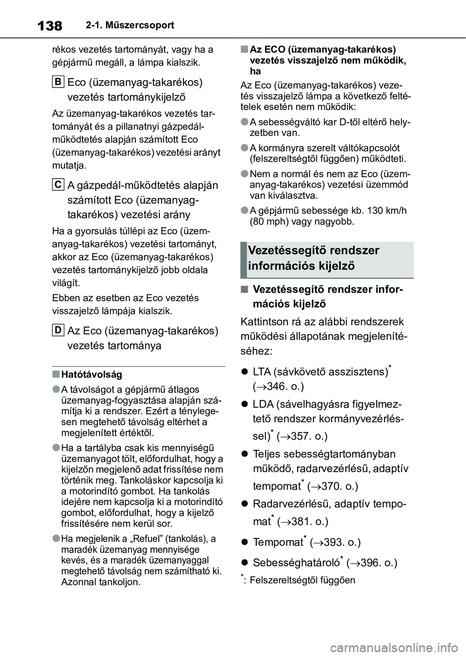 TOYOTA RAV4 2018 Kezelési útmutató (in Hungarian) 1382-1. Műszercsoport
rékos vezetés tartományát, vagy ha a
gépjármű megáll, a lámpa kialszik.
Eco (üzemanyag-takarékos)
vezetés tartománykijelző
Az üzemanyag-takaré kos vezetés tar TOYOTA RAV4 2018 Kezelési útmutató (in Hungarian) 1382-1. Műszercsoport
rékos vezetés tartományát, vagy ha a
gépjármű megáll, a lámpa kialszik.
Eco (üzemanyag-takarékos)
vezetés tartománykijelző
Az üzemanyag-takaré kos vezetés tar