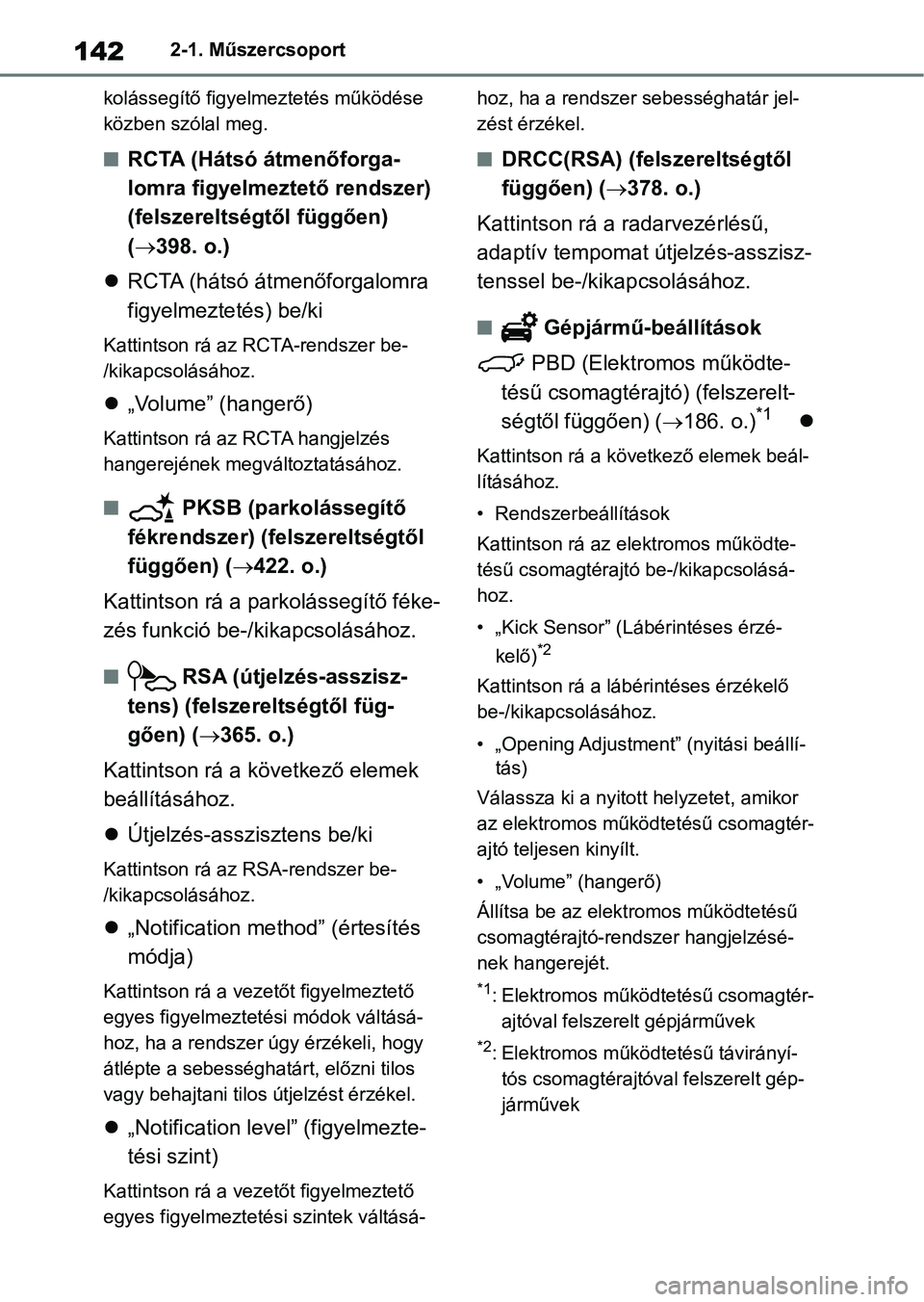 TOYOTA RAV4 2018  Kezelési útmutató (in Hungarian) 1422-1. Műszercsoport
kolássegítő figyelm eztetés működése 
közben szólal meg.
nRCTA (Hátsó átmenőforga-
lomra figyelmeztető rendszer) 
(felszereltségtől függően) 
(  398. o.)
